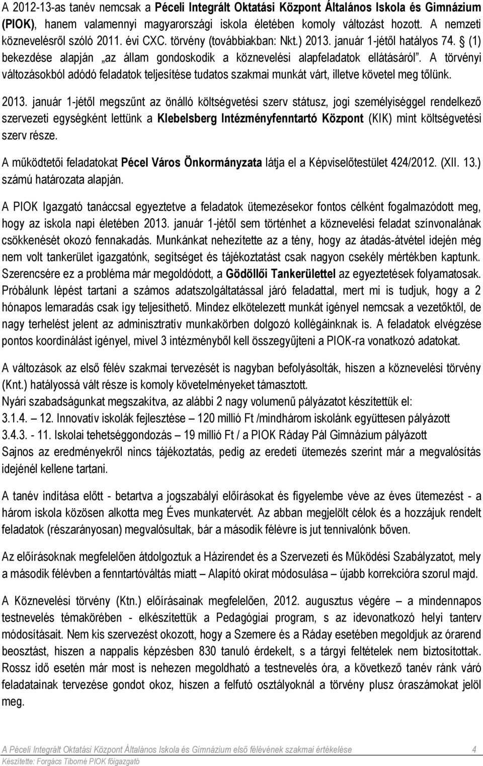 A törvényi változásokból adódó feladatok teljesítése tudatos szakmai munkát várt, illetve követel meg tőlünk. 2013.