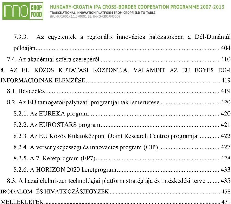 .. 420 8.2.2. Az EUROSTARS program... 421 8.2.3. Az EU Közös Kutatóközpont (Joint Research Centre) programjai... 422 8.2.4. A versenyképességi és innovációs program (CIP)... 427 8.2.5.