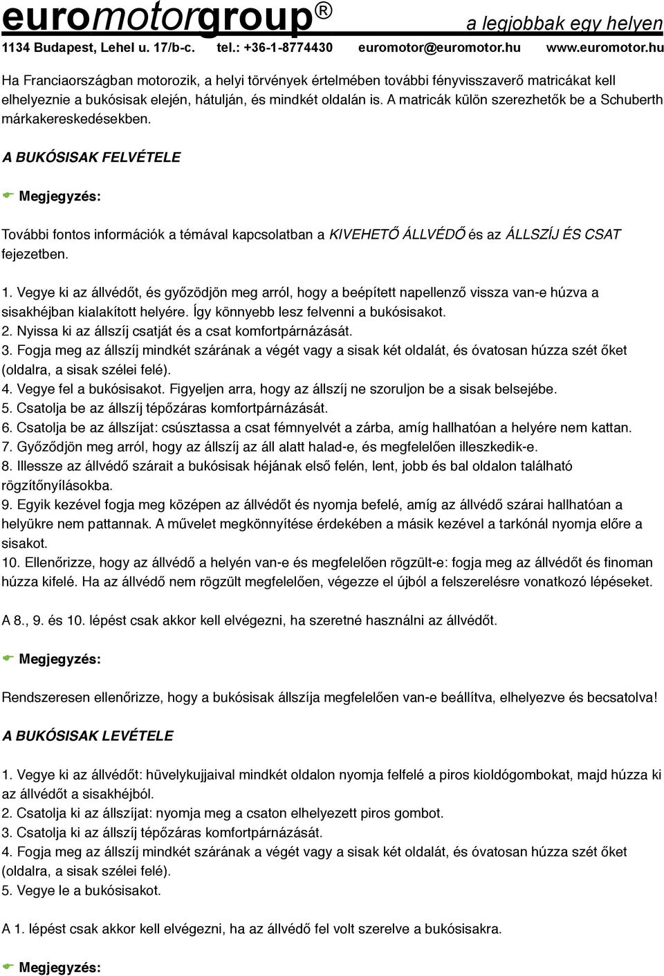 A BUKÓSISAK FELVÉTELE Megjegyzés: További fontos információk a témával kapcsolatban a KIVEHETŐ ÁLLVÉDŐ és az ÁLLSZÍJ ÉS CSAT fejezetben. 1.