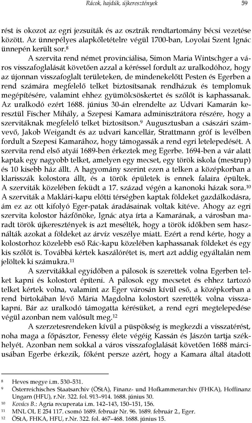 8 A szervita rend német provinciálisa, Simon Maria Wintschger a város visszafoglalását követően azzal a kéréssel fordult az uralkodóhoz, hogy az újonnan visszafoglalt területeken, de mindenekelőtt