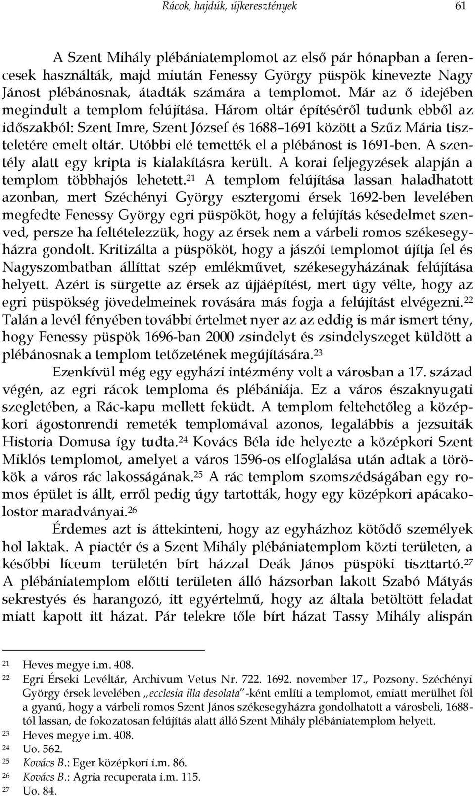 Utóbbi elé temették el a plébánost is 1691-ben. A szentély alatt egy kripta is kialakításra került. A korai feljegyzések alapján a templom többhajós lehetett.