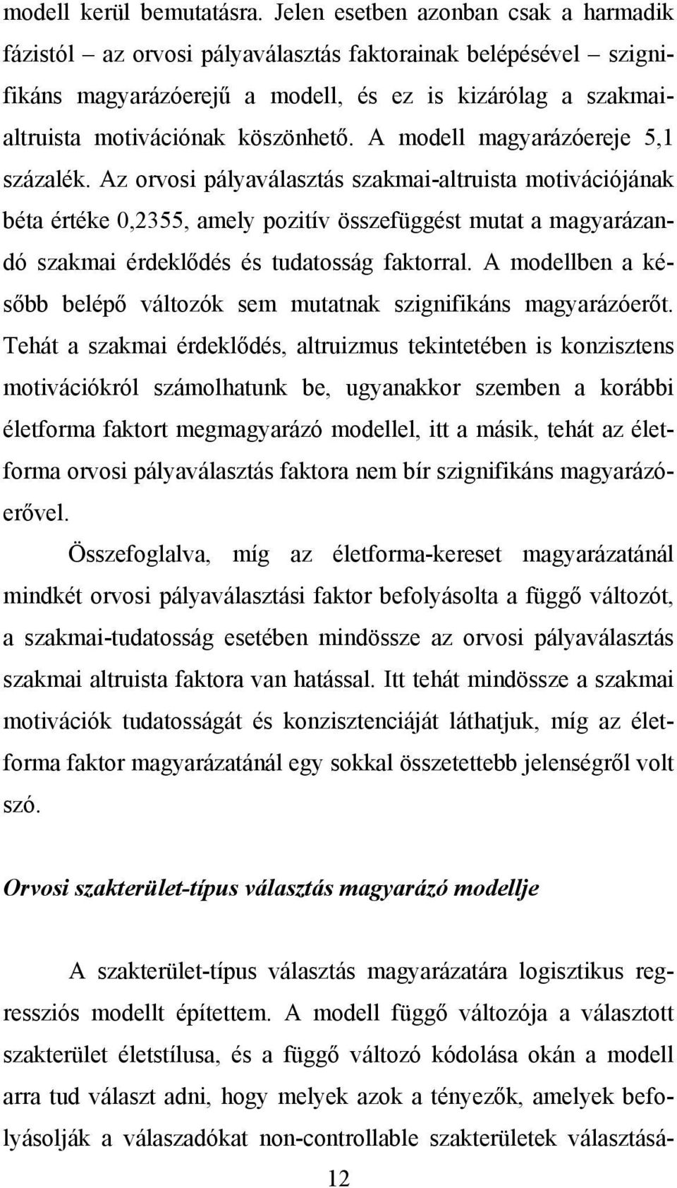 A modell magyarázóereje 5,1 százalék.