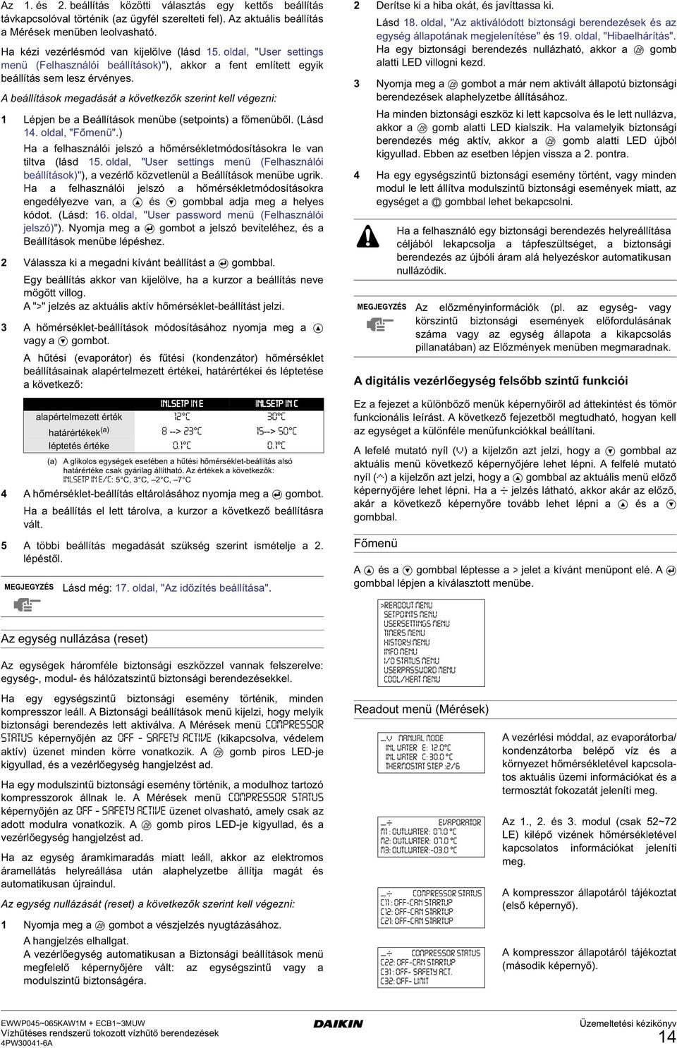 A beállítások meadását a következők szerint kell véezni: 1 Lépjen be a Beállítások menübe (setpoints) a főmenüből. (Lásd 14. oldal, "Főmenü".