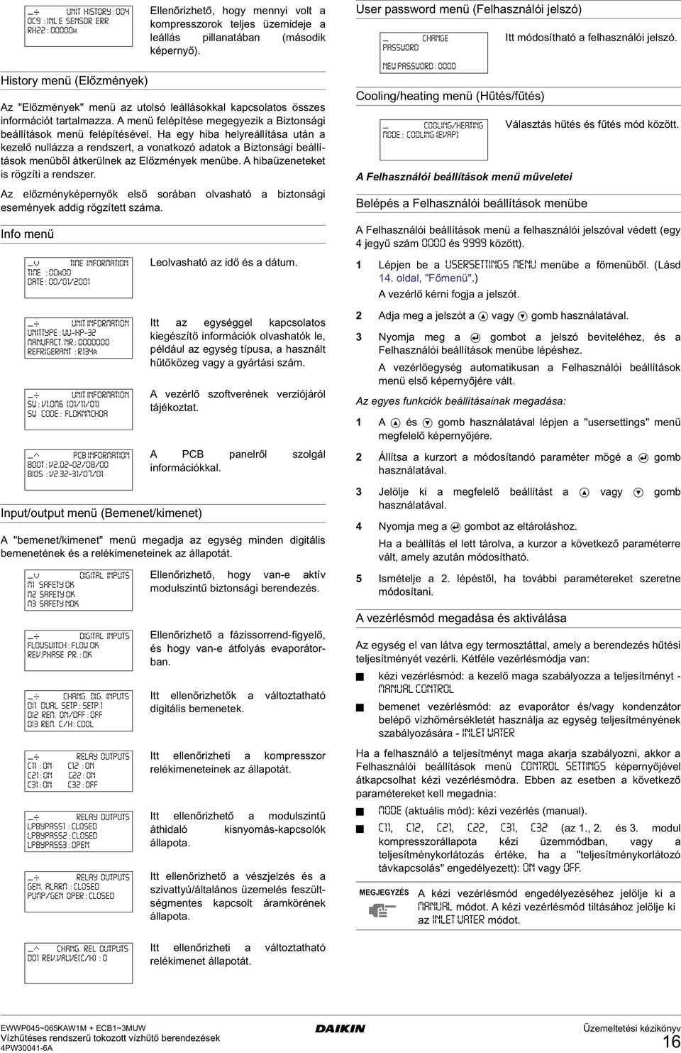 Ha ey iba elyreállítása után a kezelő nullázza a rendszert, a vonatkozó adatok a Biztonsái beállítások menüből átkerülnek az Előzmények menübe. A ibaüzeneteket is rözíti a rendszer.