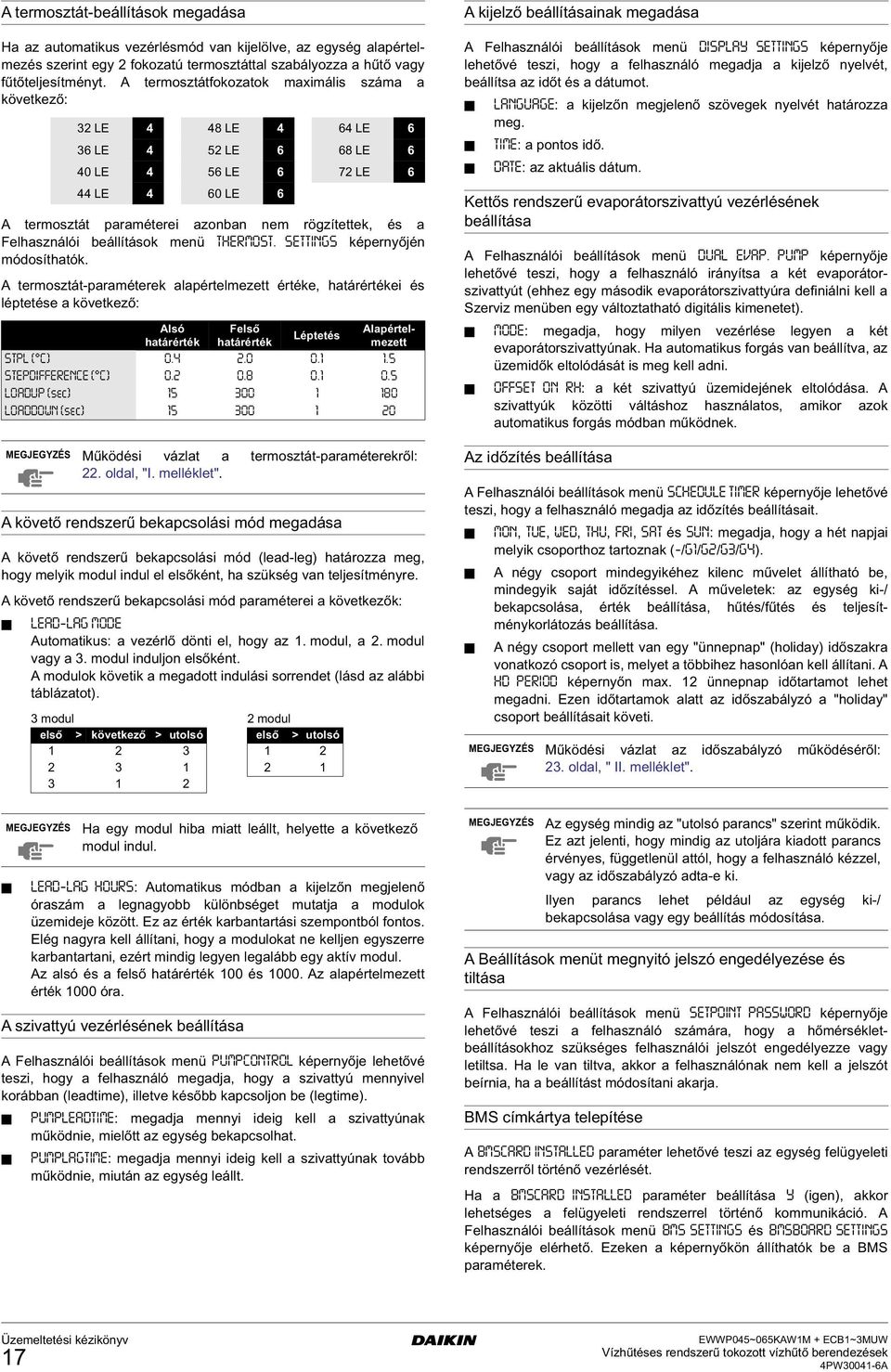 A termosztát-paraméterek alapértelmezett értéke, atárértékei és léptetése a következő: A követő rendszerű bekapcsolási mód meadása A követő rendszerű bekapcsolási mód (lead-le) atározza me, oy melyik