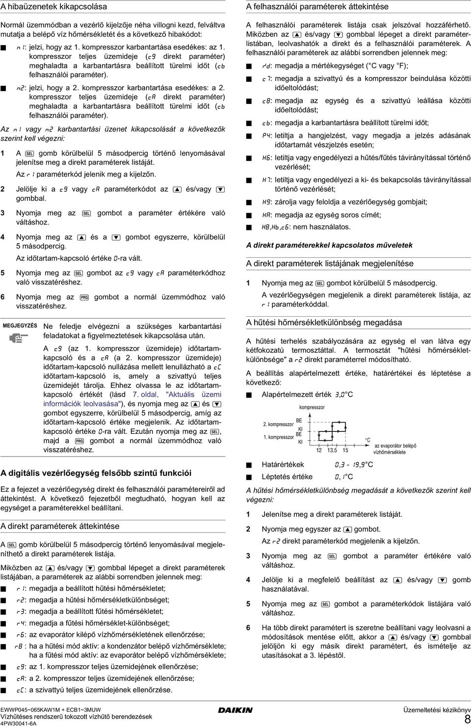 kompresszor karbantartása esedékes: a 2. kompresszor teljes üzemideje (ca direkt paraméter) mealadta a karbantartásra beállított türelmi időt (cb felasználói paraméter).