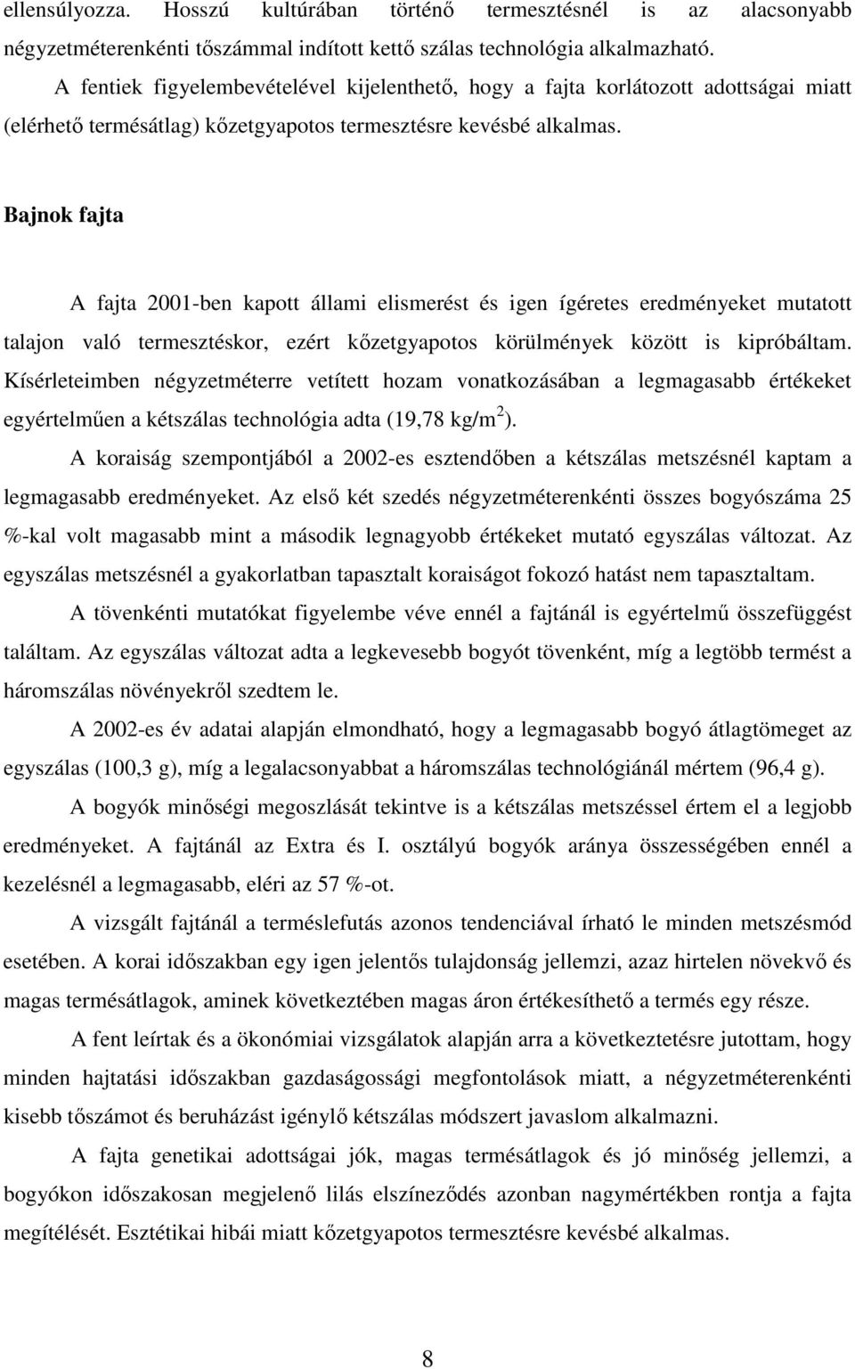 Bajnok fajta A fajta 2001-ben kapott állami elismerést és igen ígéretes eredményeket mutatott talajon való termesztéskor, ezért kızetgyapotos körülmények között is kipróbáltam.