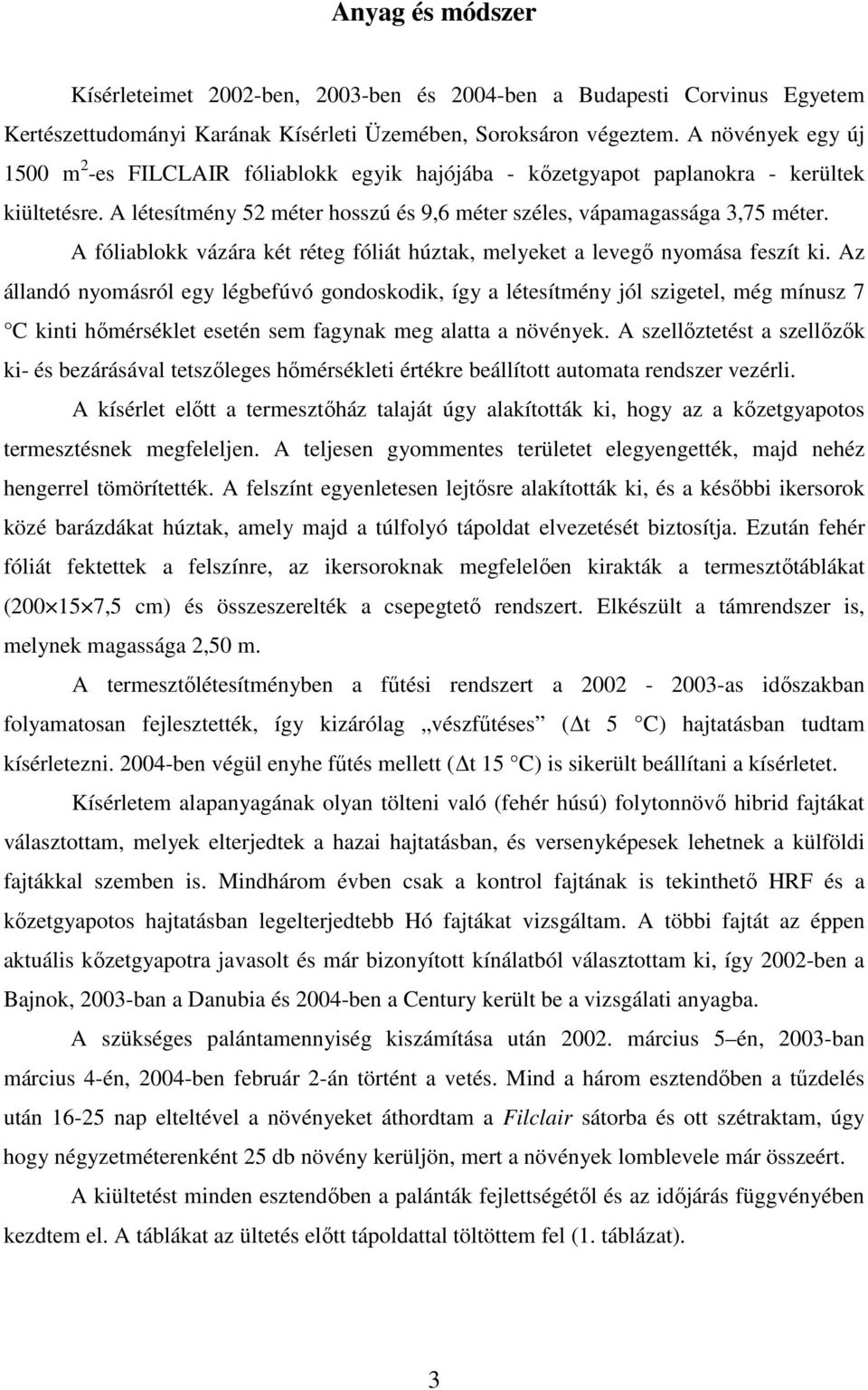 A fóliablokk vázára két réteg fóliát húztak, melyeket a levegı nyomása feszít ki.