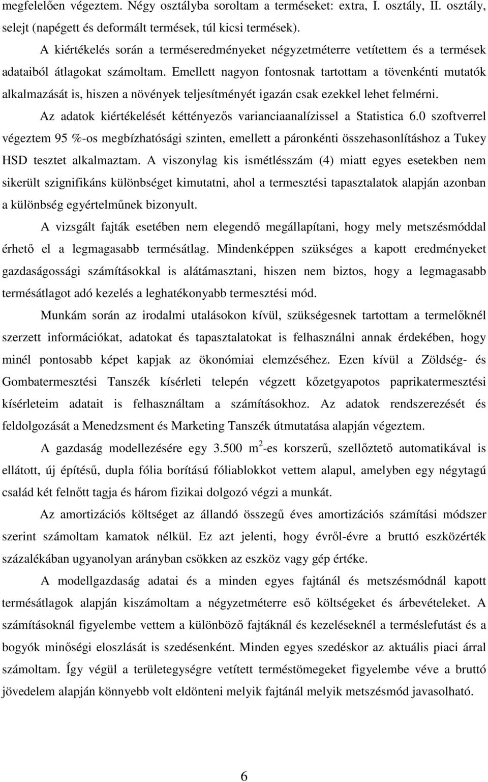 Emellett nagyon fontosnak tartottam a tövenkénti mutatók alkalmazását is, hiszen a növények teljesítményét igazán csak ezekkel lehet felmérni.