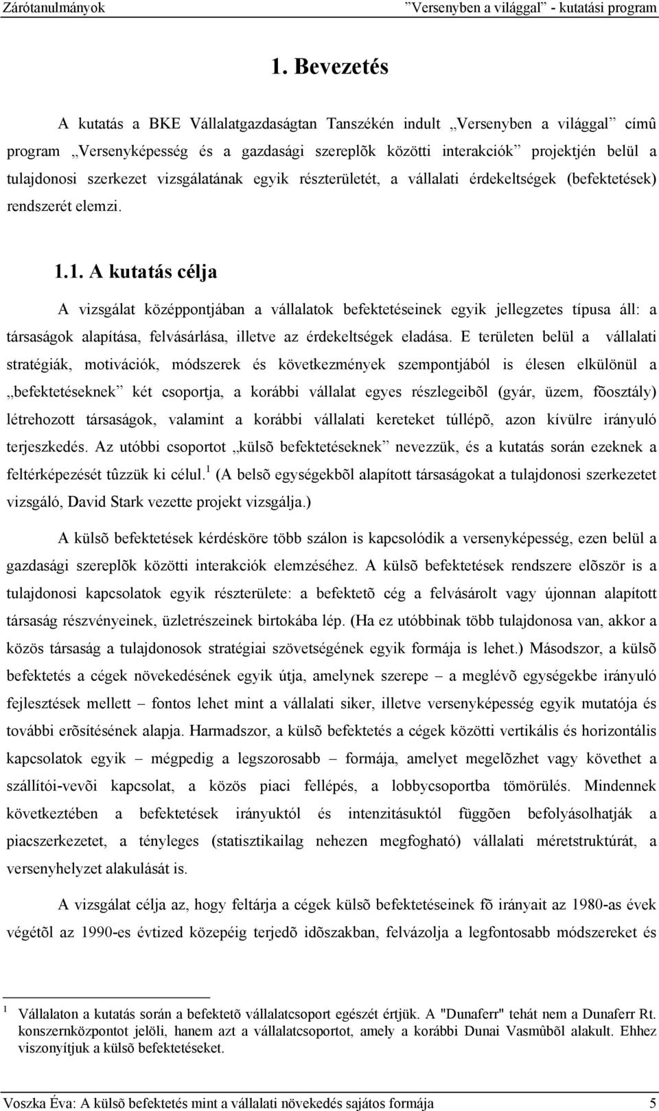 vizsgálatának egyik részterületét, a vállalati érdekeltségek (befektetések) rendszerét elemzi. 1.