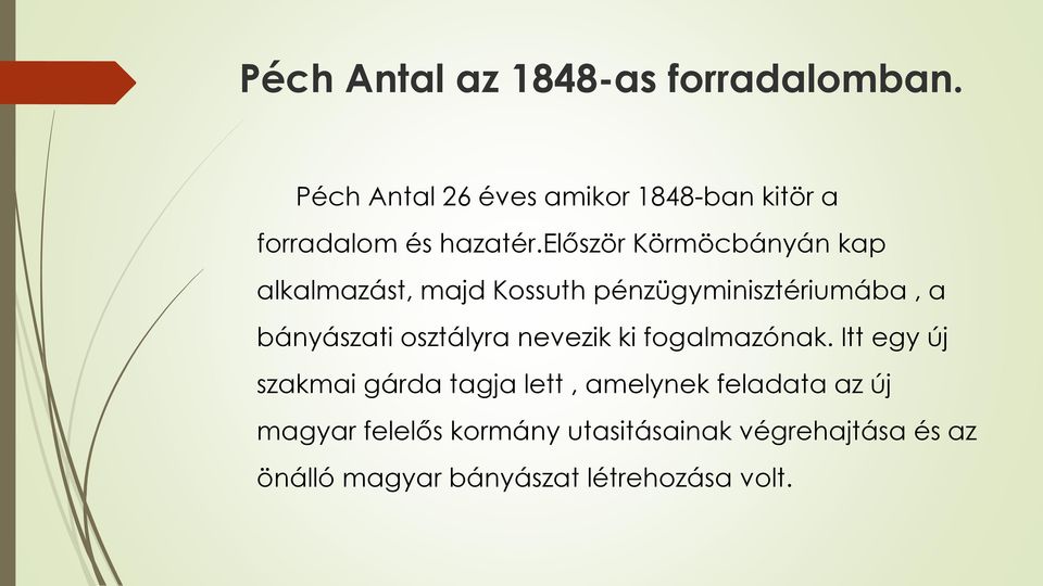 először Körmöcbányán kap alkalmazást, majd Kossuth pénzügyminisztériumába, a bányászati