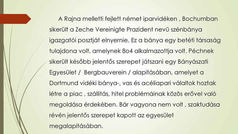 Péchnek sikerült később jelentős szerepet játszani egy Bányászati Egyesület / Bergbauverein / alapitásában, amelyet a Dortmund vidéki bánya-,