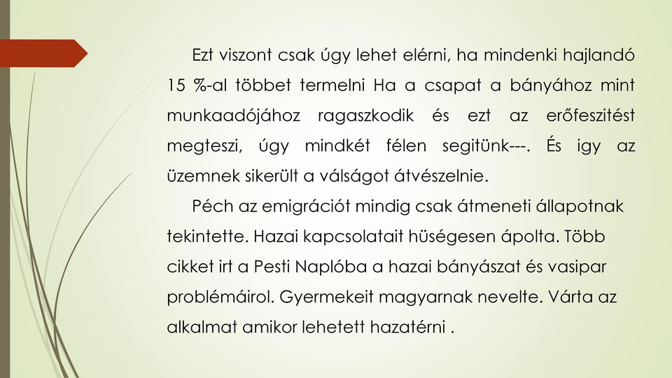 És igy az üzemnek sikerült a válságot átvészelnie. Péch az emigrációt mindig csak átmeneti állapotnak tekintette.