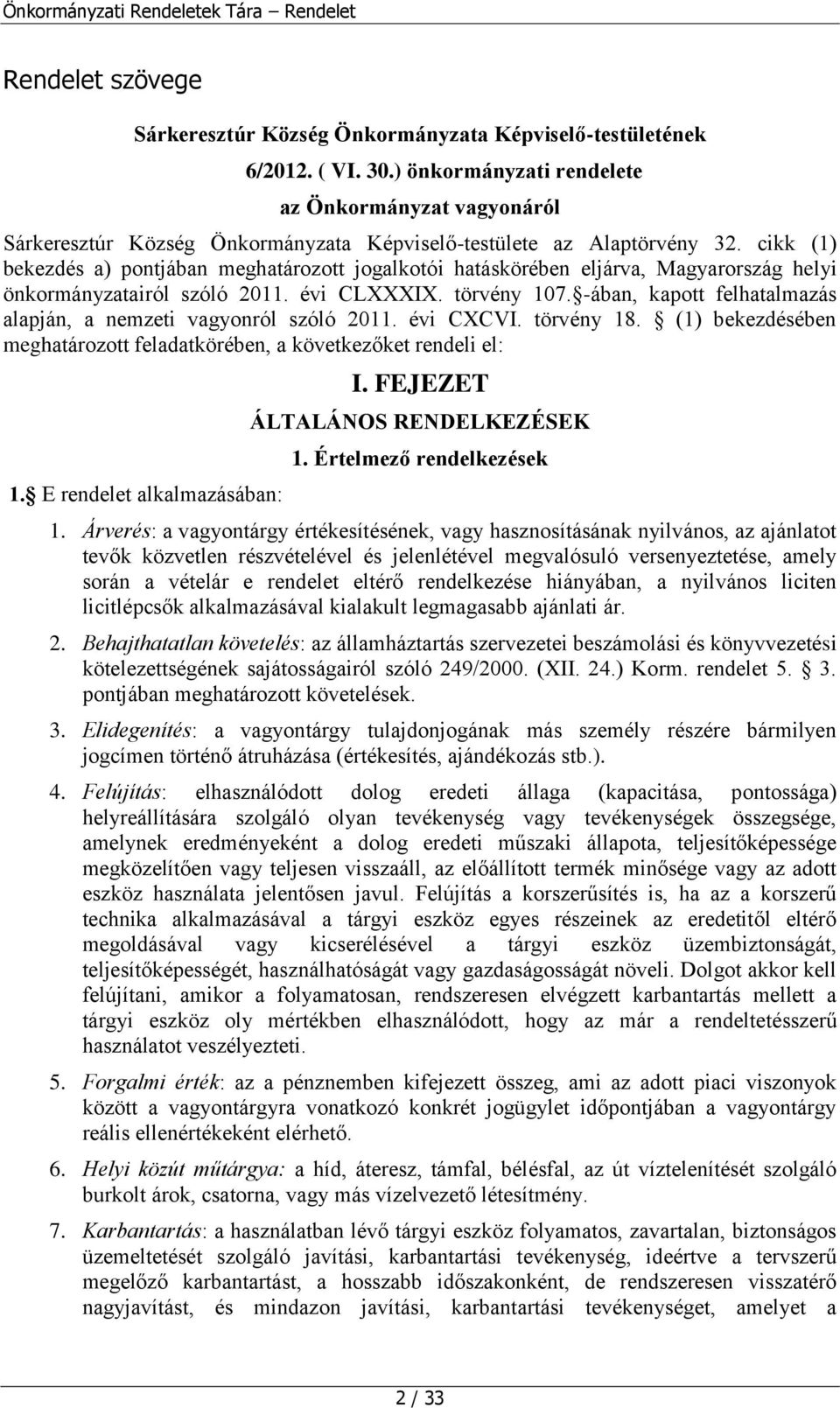 cikk (1) bekezdés a) pontjában meghatározott jogalkotói hatáskörében eljárva, Magyarország helyi önkormányzatairól szóló 2011. évi CLXXXIX. törvény 107.