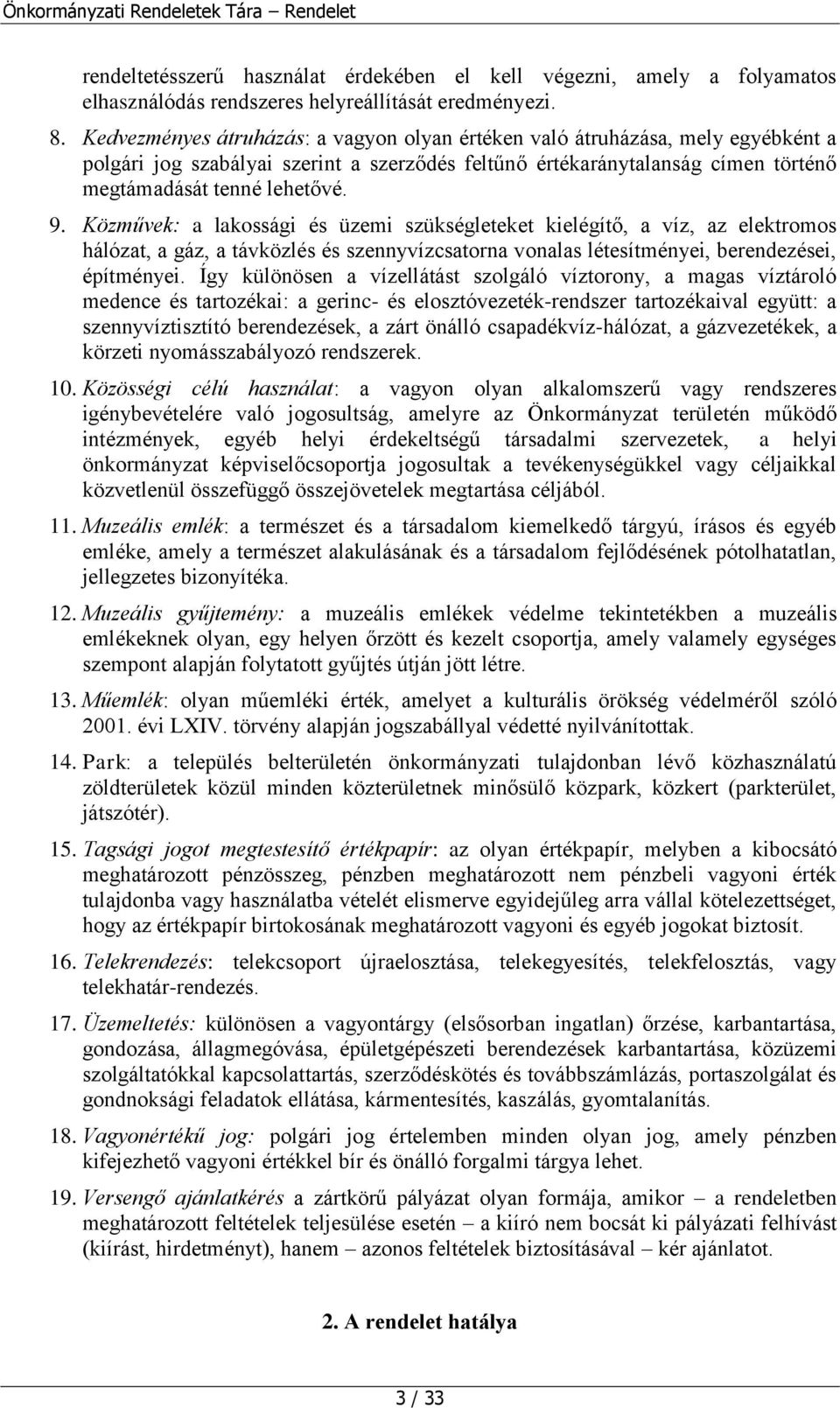 Közművek: a lakossági és üzemi szükségleteket kielégítő, a víz, az elektromos hálózat, a gáz, a távközlés és szennyvízcsatorna vonalas létesítményei, berendezései, építményei.