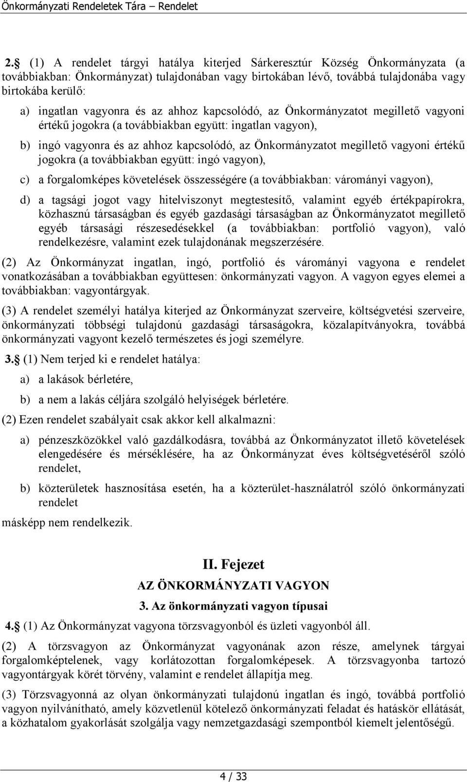 vagyoni értékű jogokra (a továbbiakban együtt: ingó vagyon), c) a forgalomképes követelések összességére (a továbbiakban: várományi vagyon), d) a tagsági jogot vagy hitelviszonyt megtestesítő,