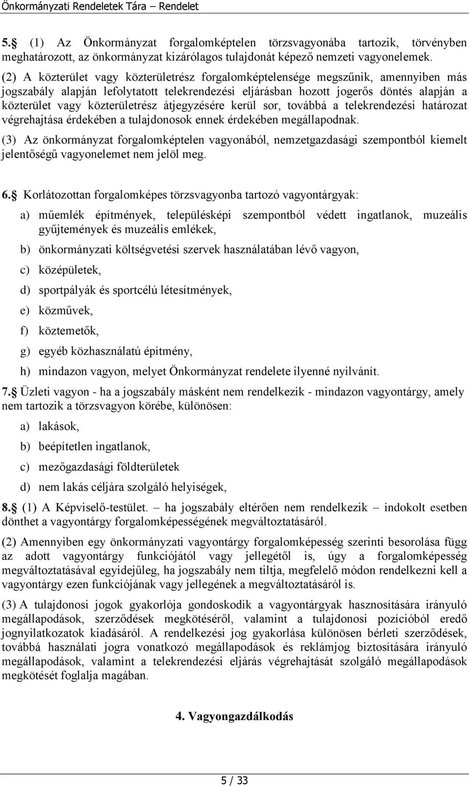 közterületrész átjegyzésére kerül sor, továbbá a telekrendezési határozat végrehajtása érdekében a tulajdonosok ennek érdekében megállapodnak.