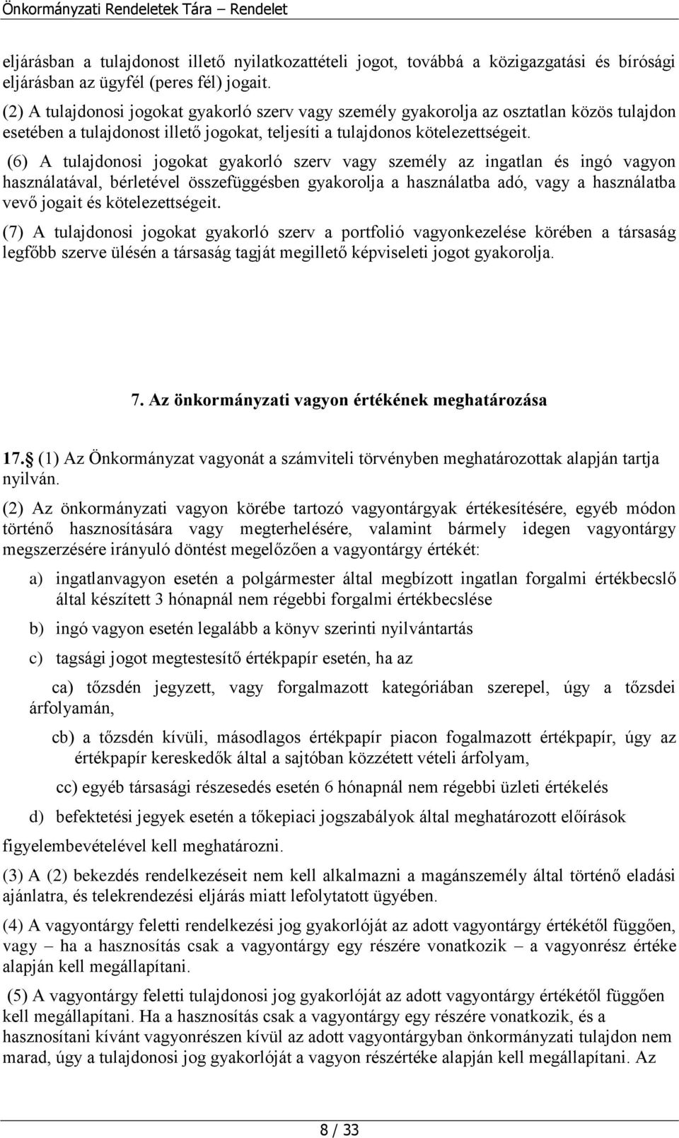 (6) A tulajdonosi jogokat gyakorló szerv vagy személy az ingatlan és ingó vagyon használatával, bérletével összefüggésben gyakorolja a használatba adó, vagy a használatba vevő jogait és