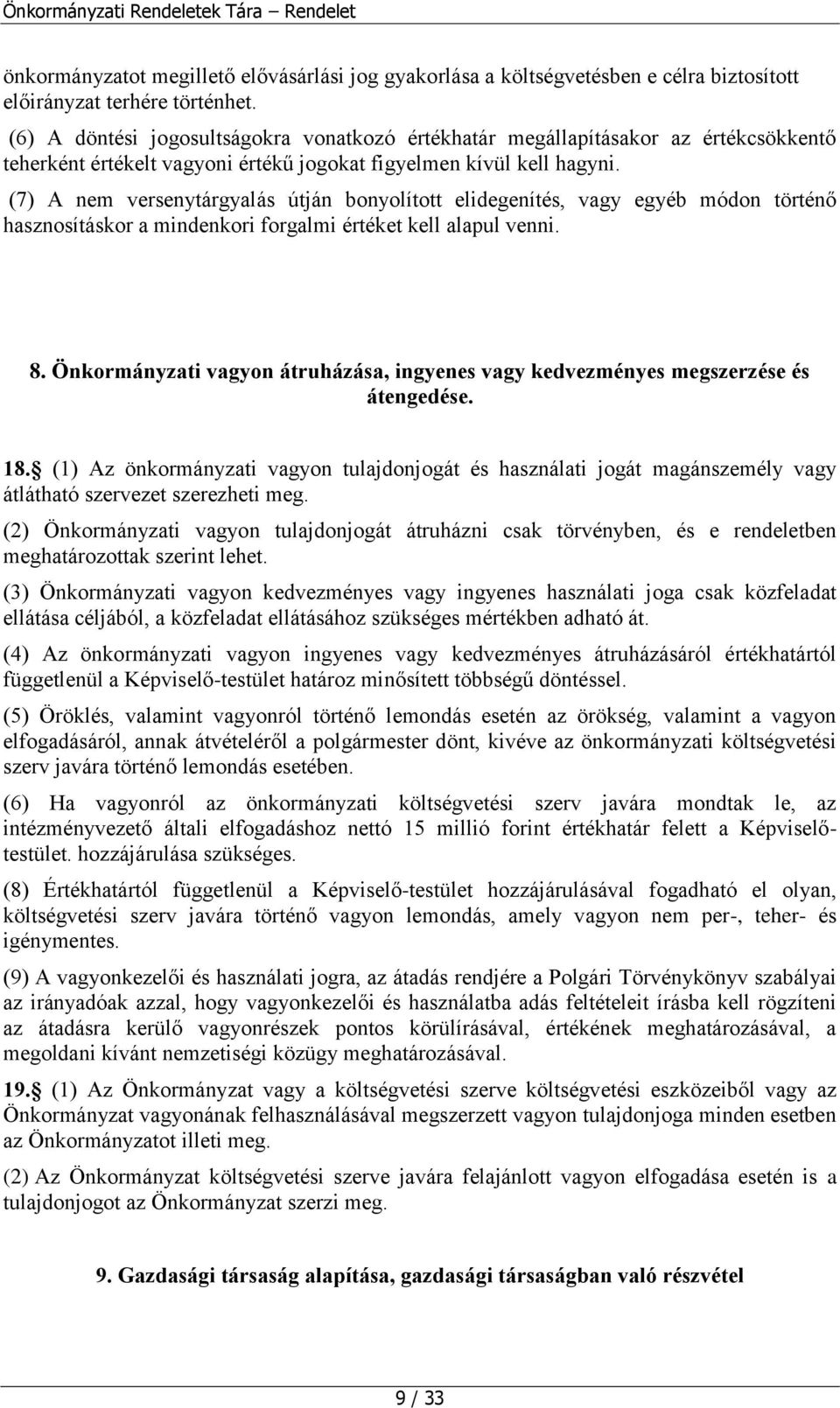 (7) A nem versenytárgyalás útján bonyolított elidegenítés, vagy egyéb módon történő hasznosításkor a mindenkori forgalmi értéket kell alapul venni. 8.