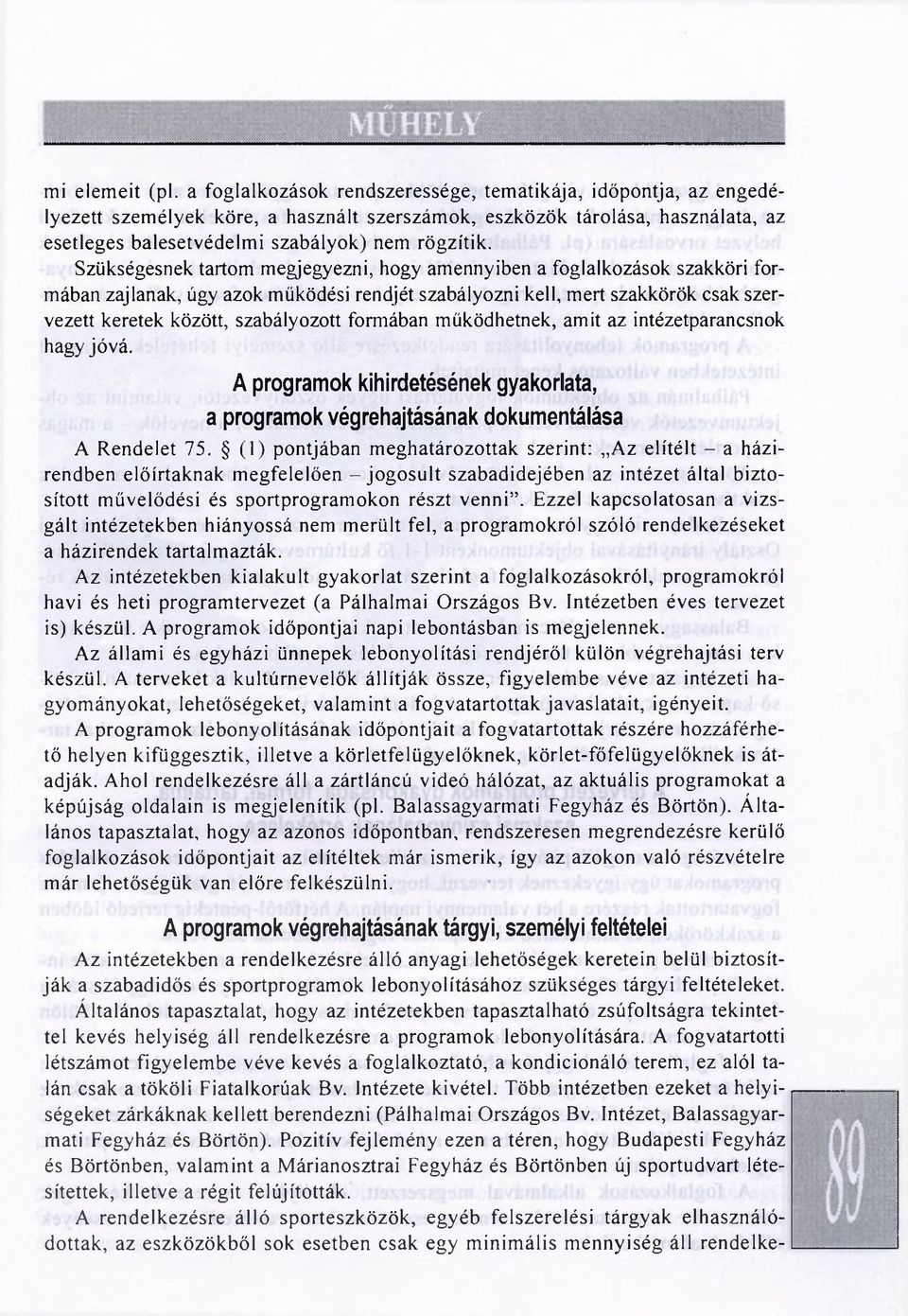 Szükségesnek tartom megjegyezni, hogy amennyiben a foglalkozások szakköri formában zajlanak, úgy azok működési rendjét szabályozni kell, mert szakkörök csak szervezett keretek között, szabályozott