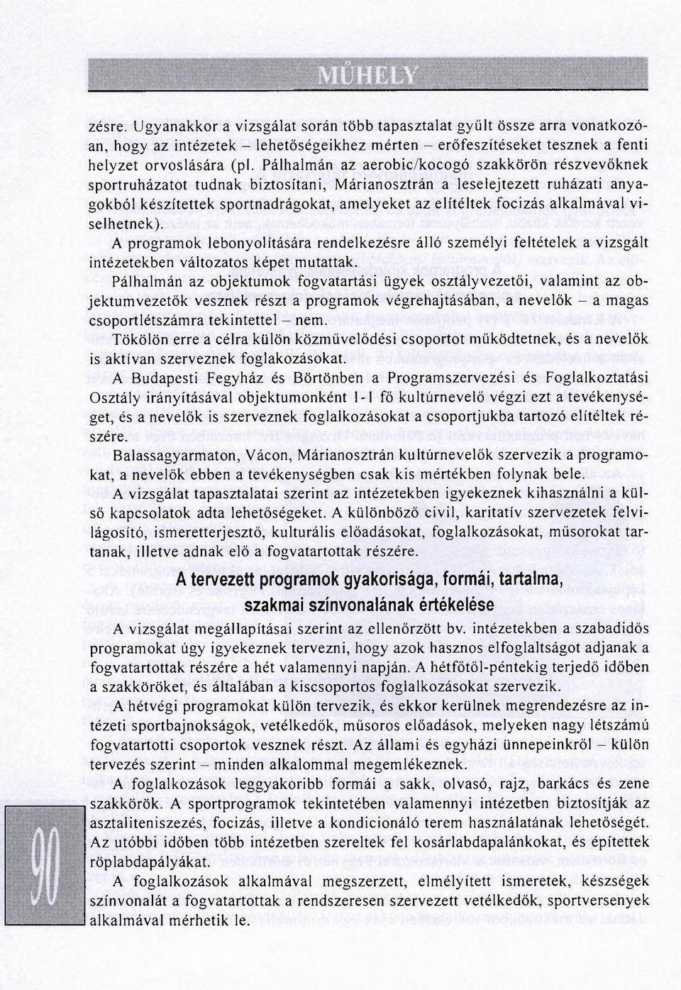 alkalmával viselhetnek). A programok lebonyolítására rendelkezésre álló személyi feltételek a vizsgált intézetekben változatos képet mutattak.