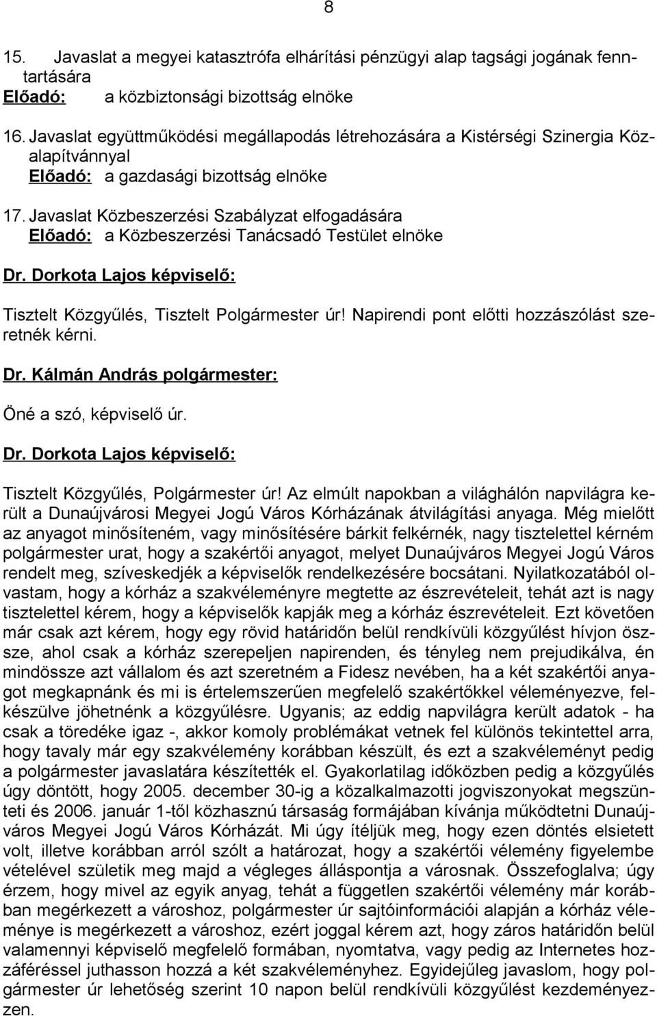 Javaslat Közbeszerzési Szabályzat elfogadására Előadó: a Közbeszerzési Tanácsadó Testület elnöke Dr. Dorkota Lajos képviselő: Tisztelt Közgyűlés, Tisztelt Polgármester úr!