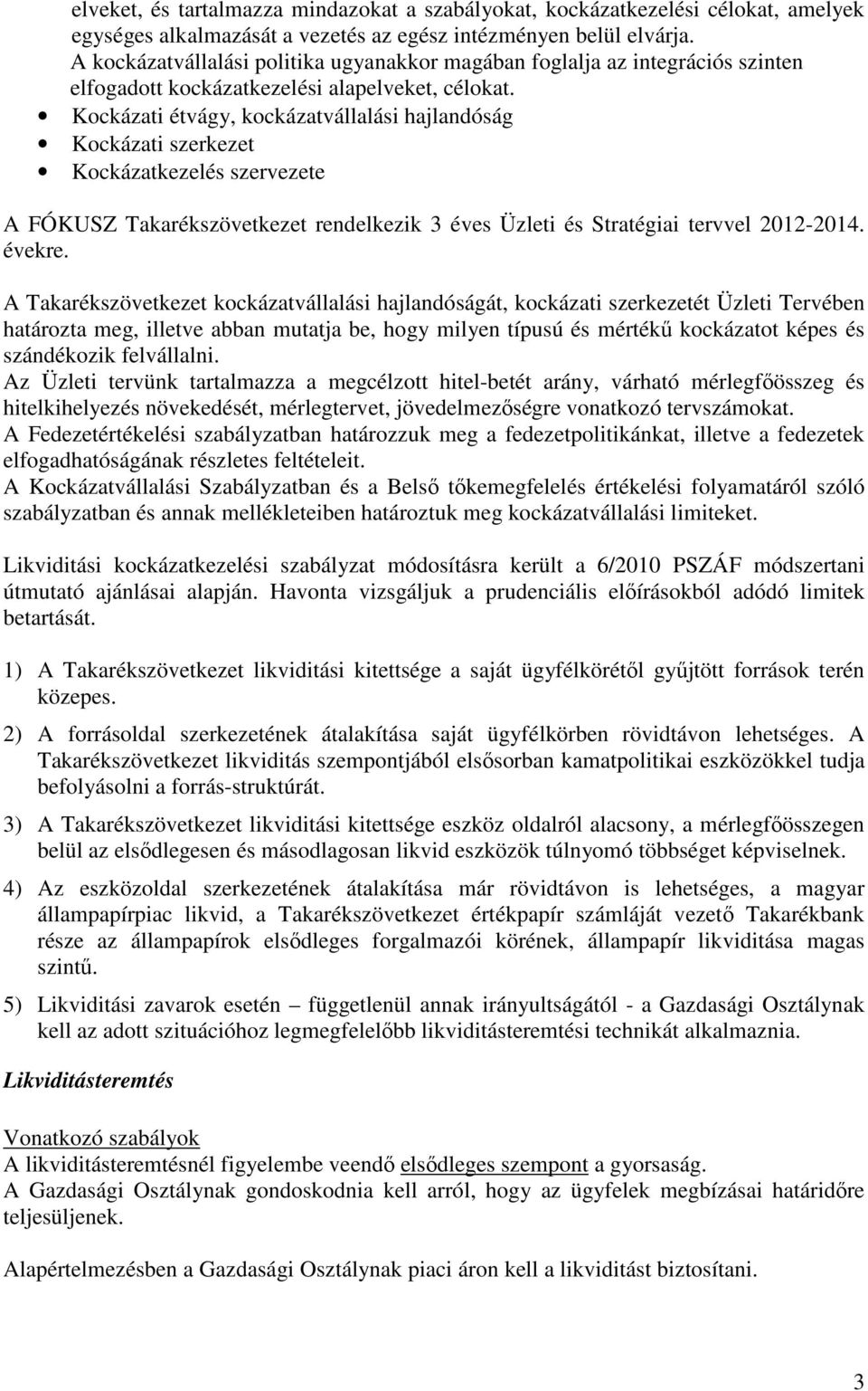 Kockázati étvágy, kockázatvállalási hajlandóság Kockázati szerkezet Kockázatkezelés szervezete A FÓKUSZ Takarékszövetkezet rendelkezik 3 éves Üzleti és Stratégiai tervvel 2012-2014. évekre.