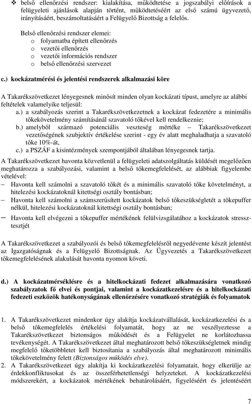 ) kockázatmérési és jelentési rendszerek alkalmazási köre A Takarékszövetkezet lényegesnek minősít minden olyan kockázati típust, amelyre az alábbi feltételek valamelyike teljesül: a.