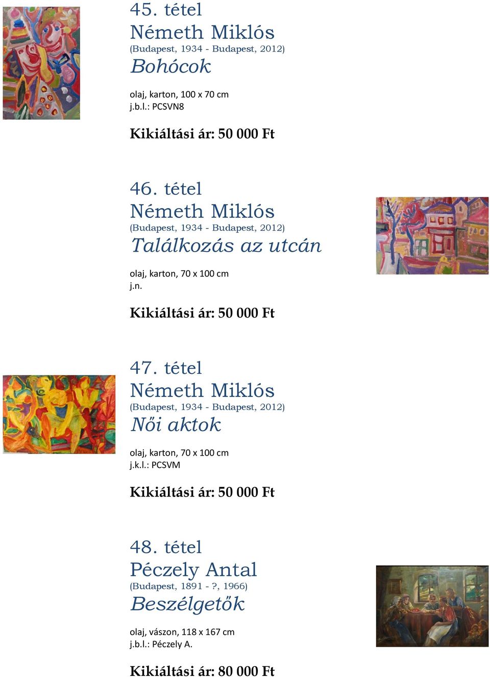 tétel Németh Miklós (Budapest, 1934 - Budapest, 2012) Női aktok olaj, karton, 70 x 100 cm j.k.l.: PCSVM Kikiáltási ár: 50 000 Ft 48.