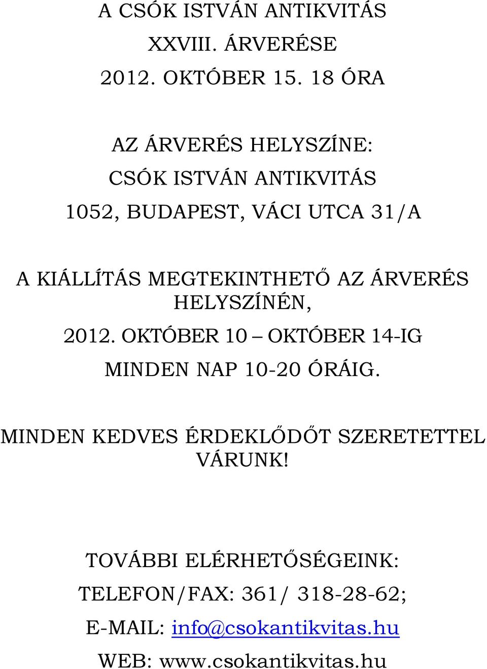 MEGTEKINTHETŐ AZ ÁRVERÉS HELYSZÍNÉN, 2012. OKTÓBER 10 OKTÓBER 14-IG MINDEN NAP 10-20 ÓRÁIG.