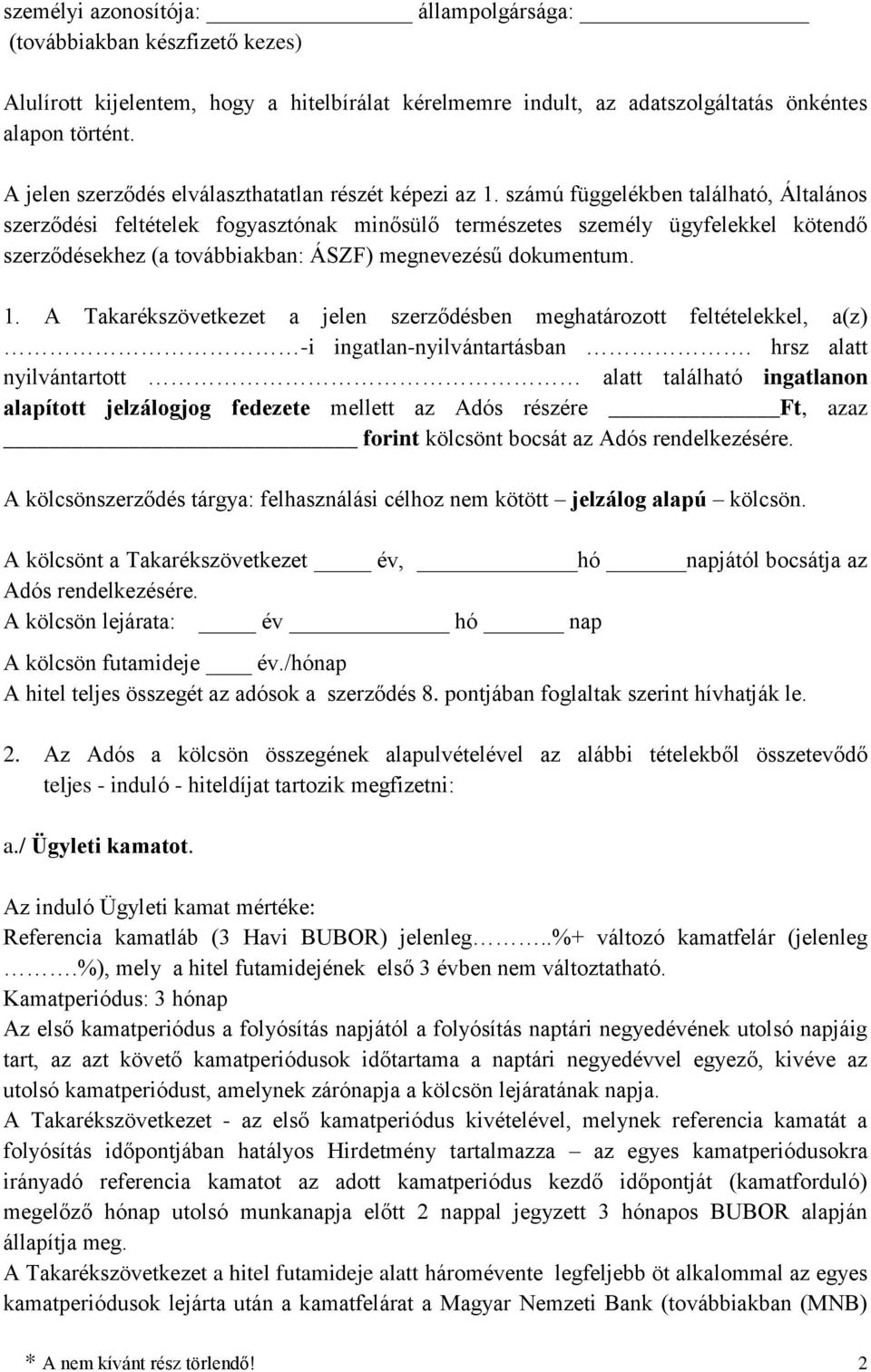 számú függelékben található, Általános szerződési feltételek fogyasztónak minősülő természetes személy ügyfelekkel kötendő szerződésekhez (a továbbiakban: ÁSZF) megnevezésű dokumentum. 1.