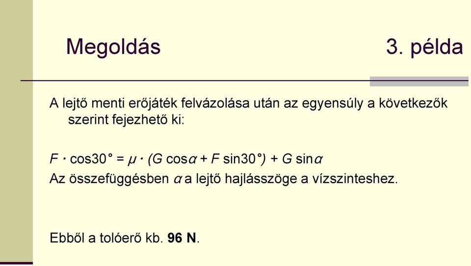 μ (G cosα + F sin30 ) + G sinα Az összefüggésben α a