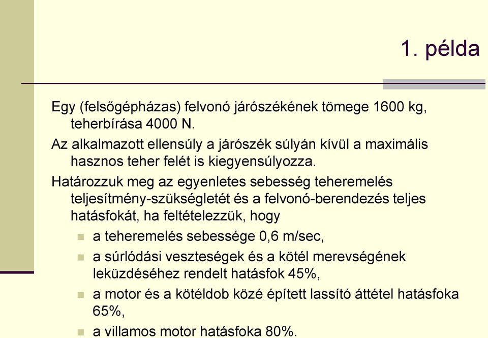 Határozzuk meg az egyenletes sebesség teheremelés teljesítmény-szükségletét és a felvonó-berendezés teljes hatásfokát, ha