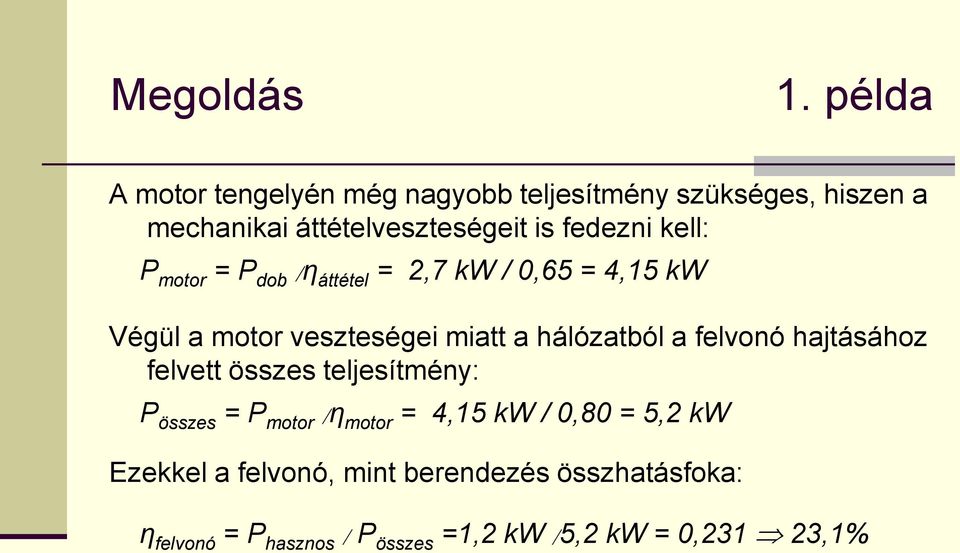 hálózatból a felvonó hajtásához felvett összes teljesítmény: P összes = P motor /η motor = 4,15 kw / 0,80 =