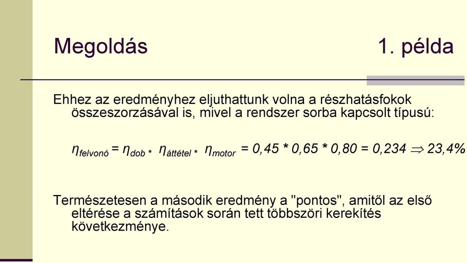 motor = 0,45 * 0,65 * 0,80 = 0,234 23,4% Természetesen a második eredmény a