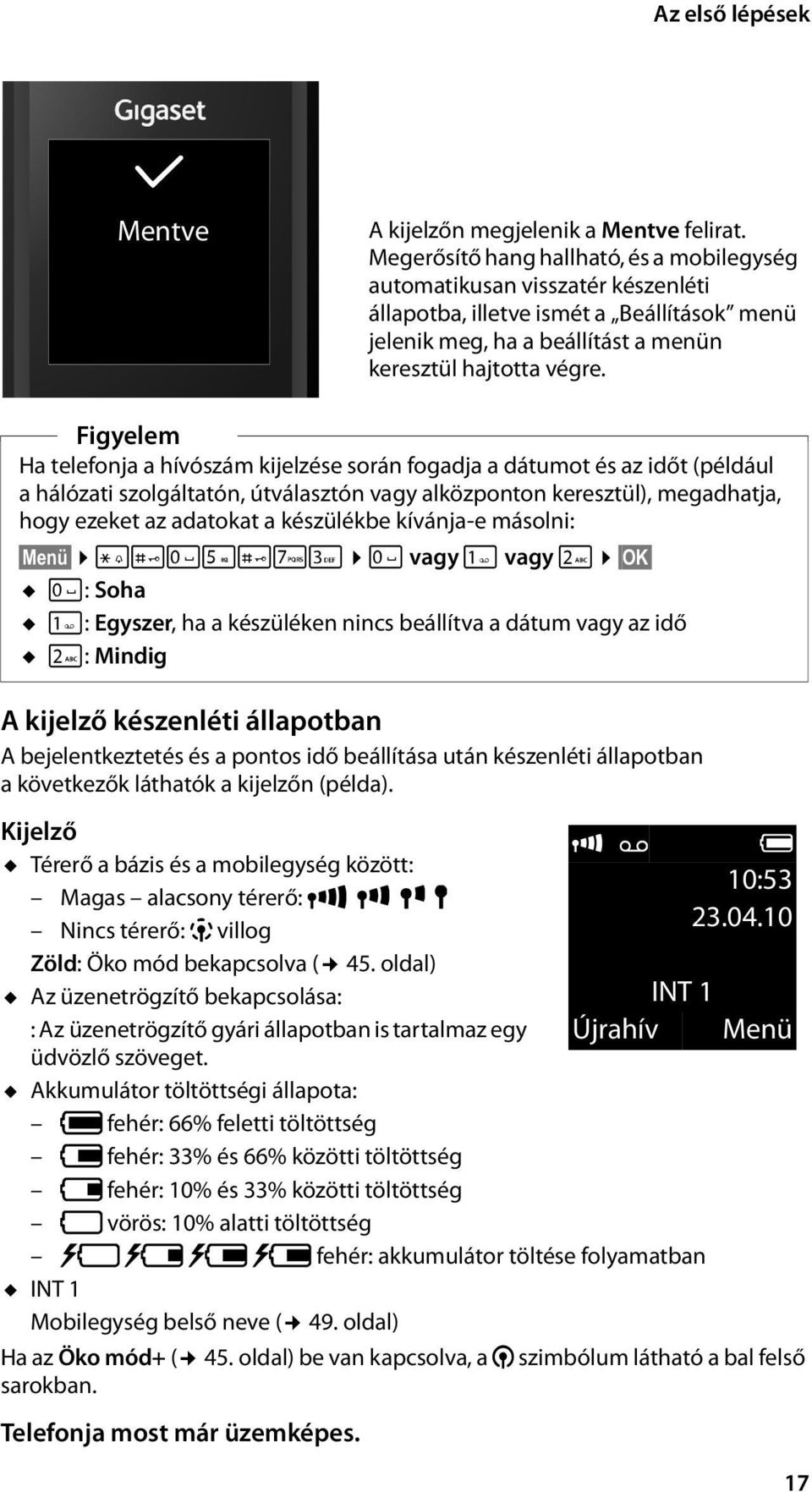 Figyelem Ha telefonja a hívószám kijelzése során fogadja a dátumot és az időt (például a hálózati szolgáltatón, útválasztón vagy alközponton keresztül), megadhatja, hogy ezeket az adatokat a