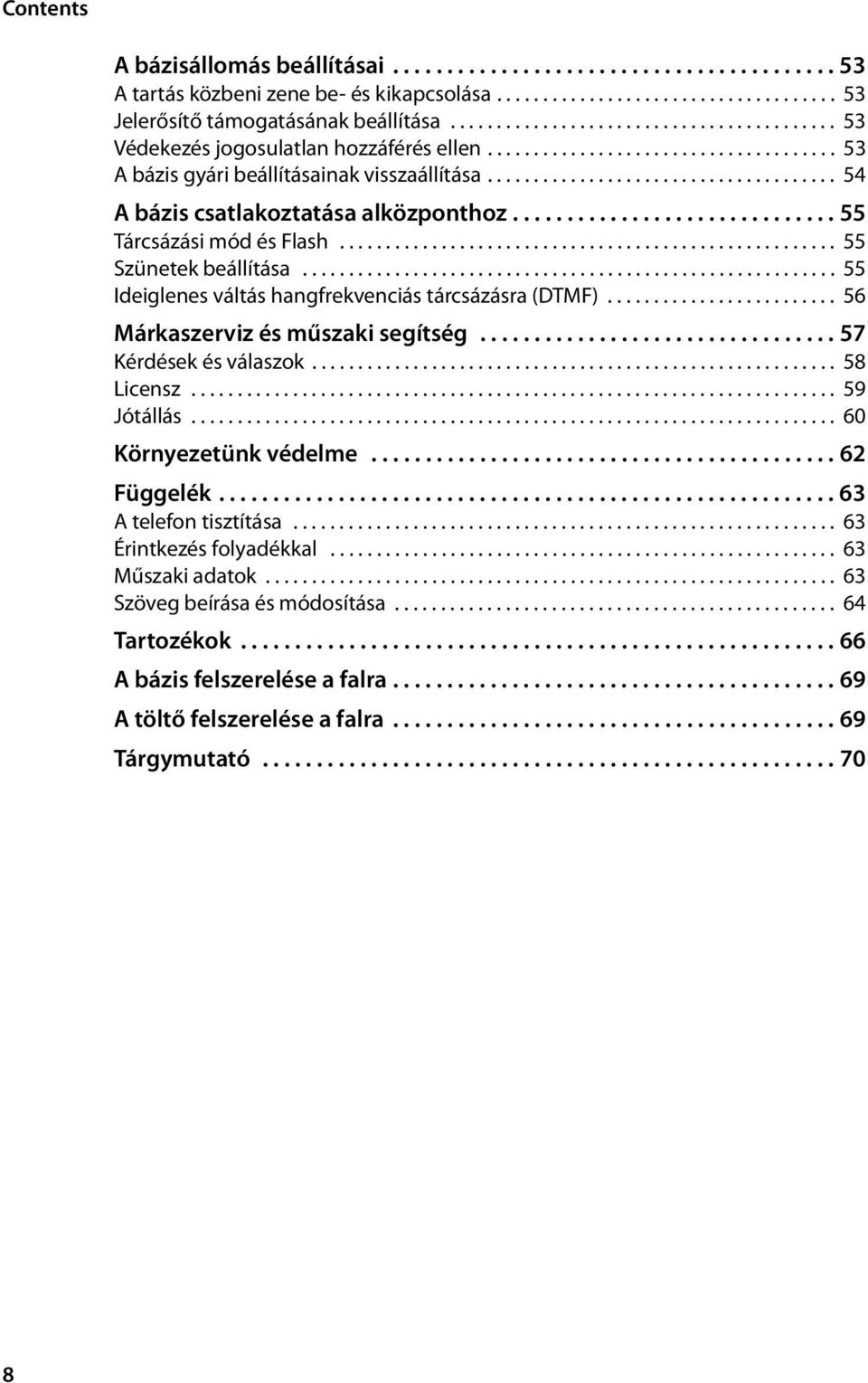 ..................................... 54 A bázis csatlakoztatása alközponthoz.............................. 55 Tárcsázási mód és Flash...................................................... 55 Szünetek beállítása.