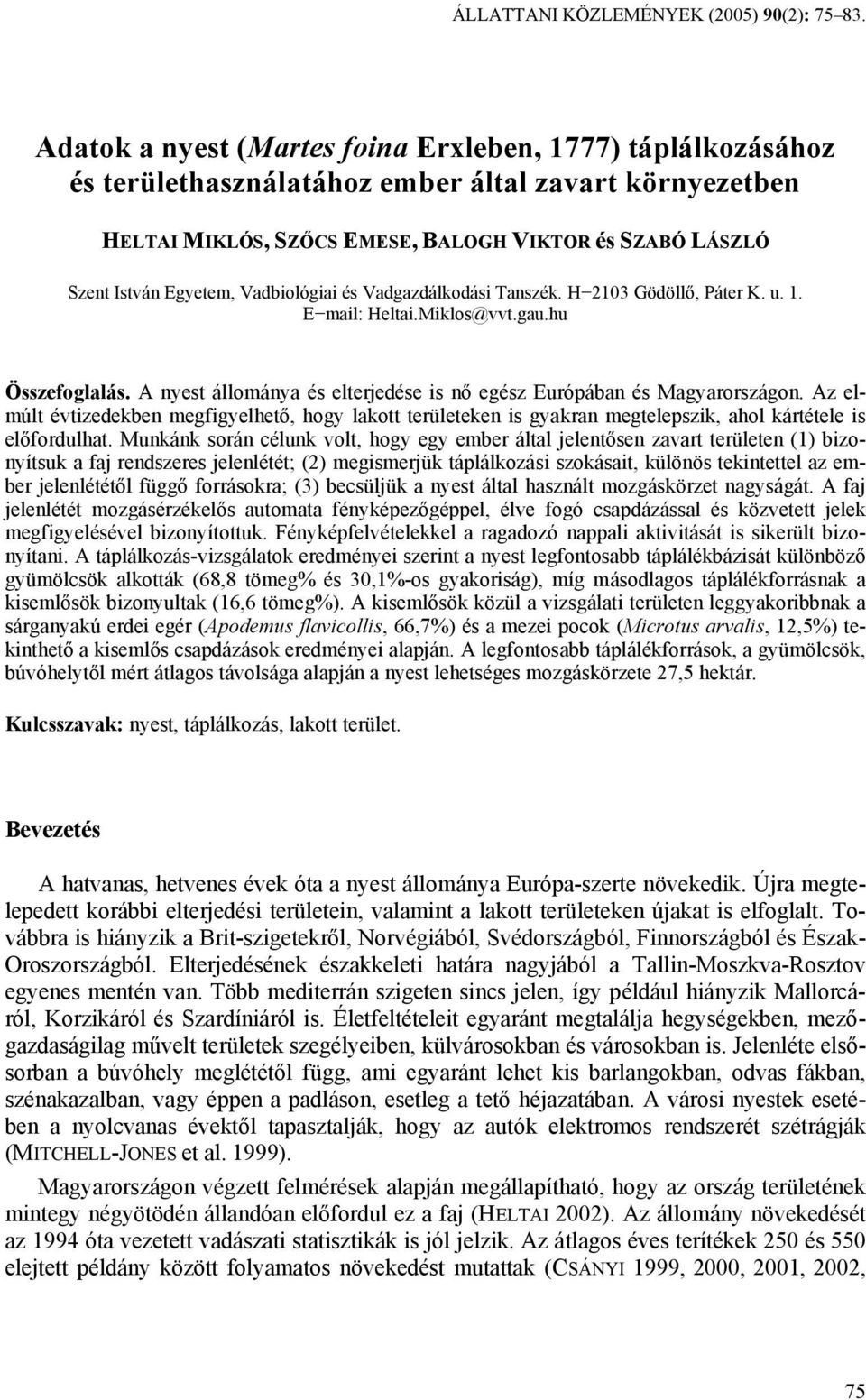 Vadbiológiai és Vadgazdálkodási Tanszék. H 2103 Gödöllő, Páter K. u. 1. E mail: Heltai.Miklos@vvt.gau.hu Összefoglalás. A nyest állománya és elterjedése is nő egész Európában és Magyarországon.