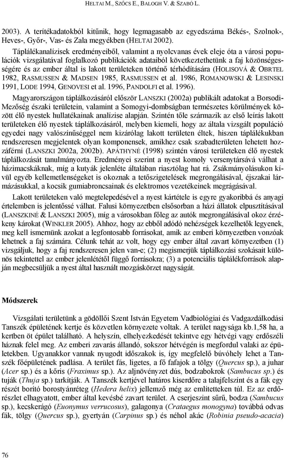 lakott területeken történő térhódítására (HOLISOVÁ & OBRTEL 1982, RASMUSSEN & MADSEN 1985, RASMUSSEN et al. 1986, ROMANOWSKI & LESINSKI 1991, LODE 1994, GENOVESI et al. 1996, PANDOLFI et al. 1996).