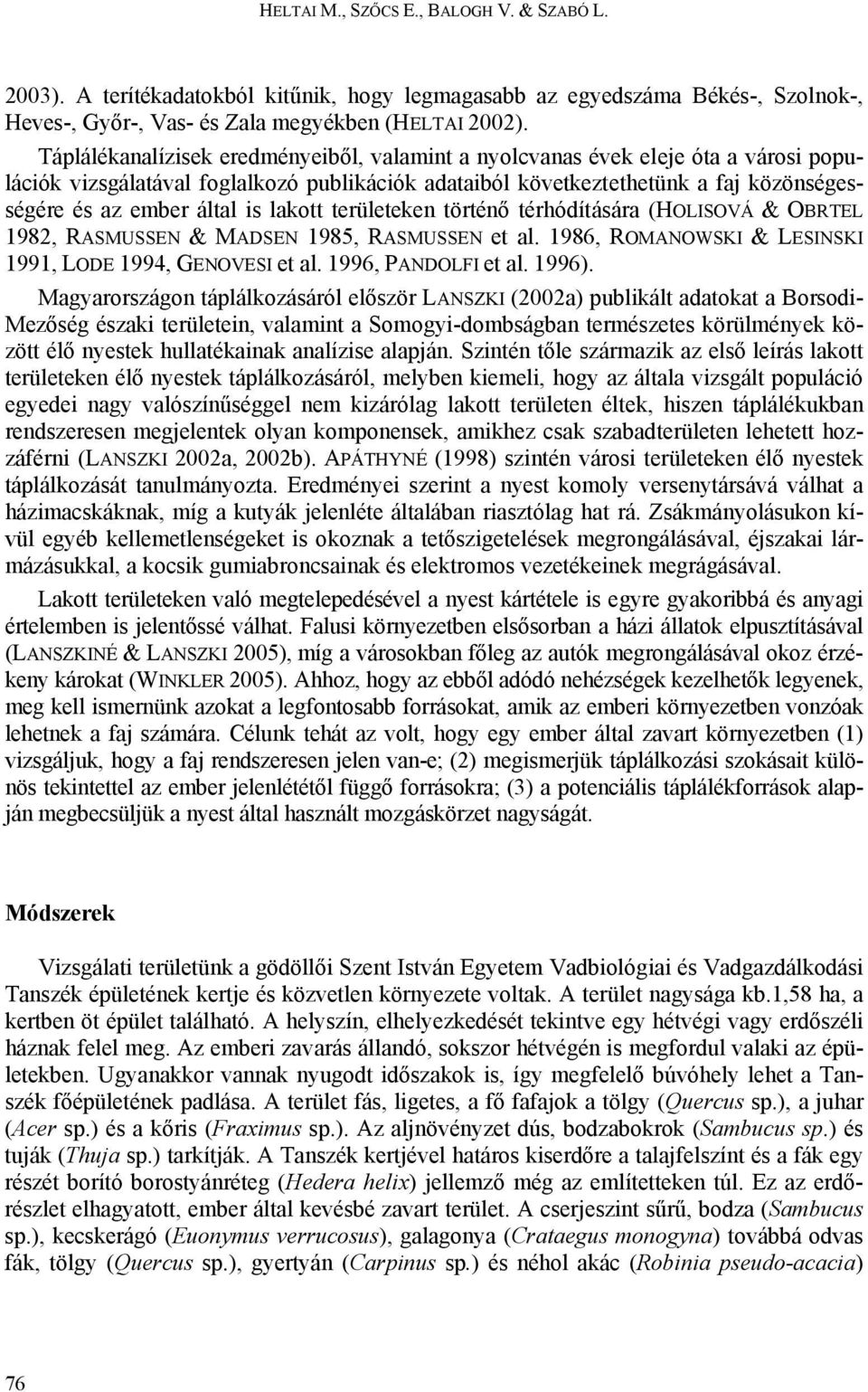 lakott területeken történő térhódítására (HOLISOVÁ & OBRTEL 1982, RASMUSSEN & MADSEN 1985, RASMUSSEN et al. 1986, ROMANOWSKI & LESINSKI 1991, LODE 1994, GENOVESI et al. 1996, PANDOLFI et al. 1996).