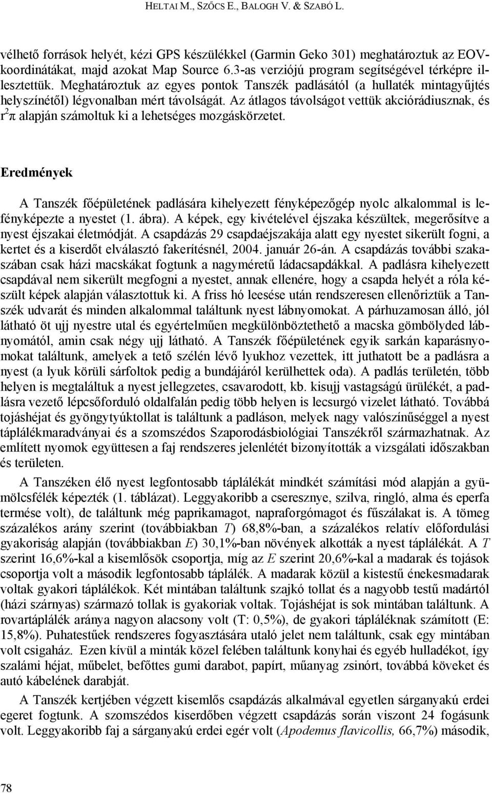 Az átlagos távolságot vettük akciórádiusznak, és r 2 π alapján számoltuk ki a lehetséges mozgáskörzetet.