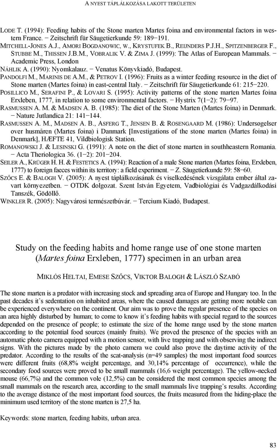 Academic Press, London NÁHLIK A. (1990): Nyomkalauz. Venatus Könyvkiadó, Budapest. PANDOLFI M., MARINIS DE A.M., & PETROV I.