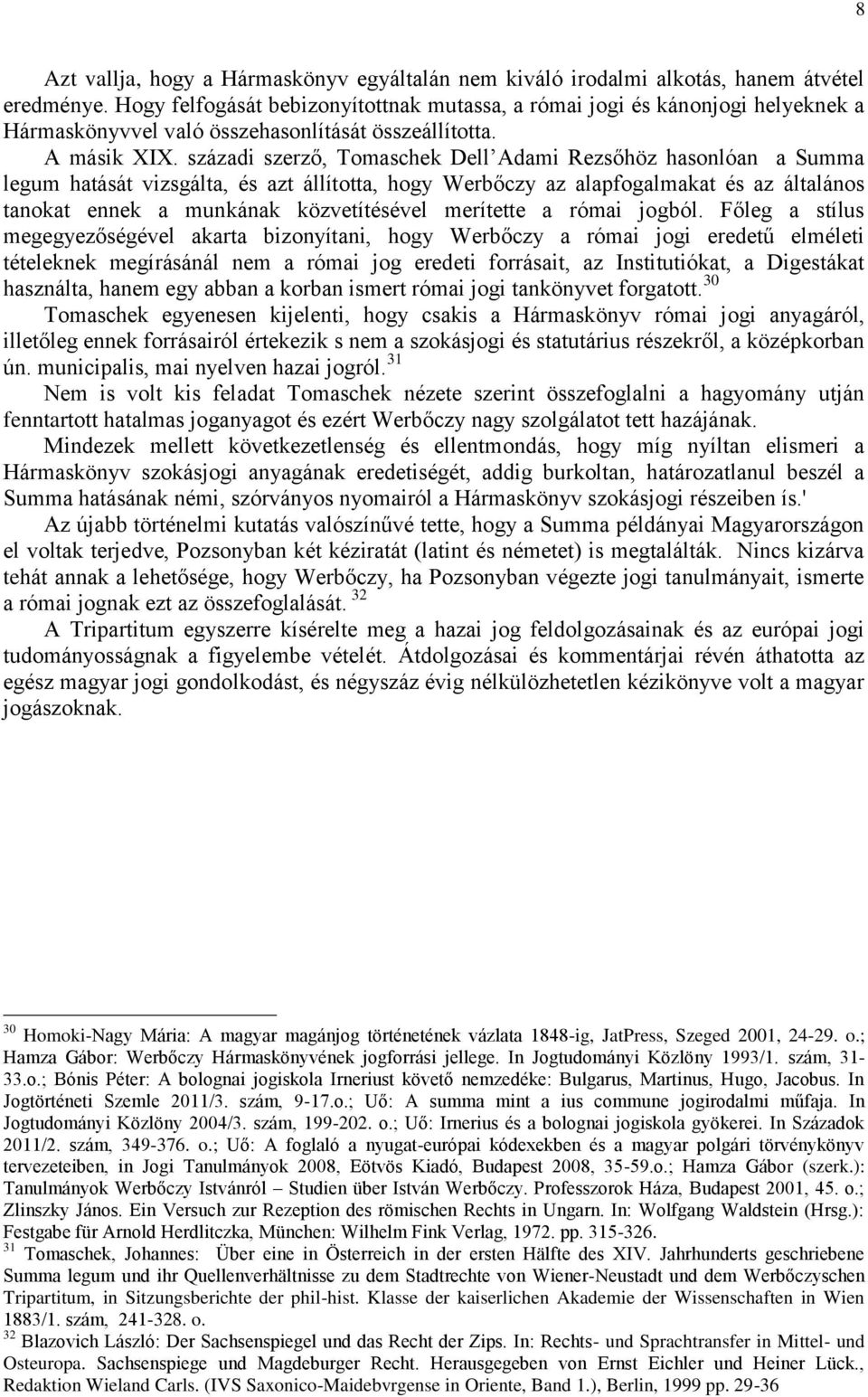 századi szerző, Tomaschek Dell Adami Rezsőhöz hasonlóan a Summa legum hatását vizsgálta, és azt állította, hogy Werbőczy az alapfogalmakat és az általános tanokat ennek a munkának közvetítésével