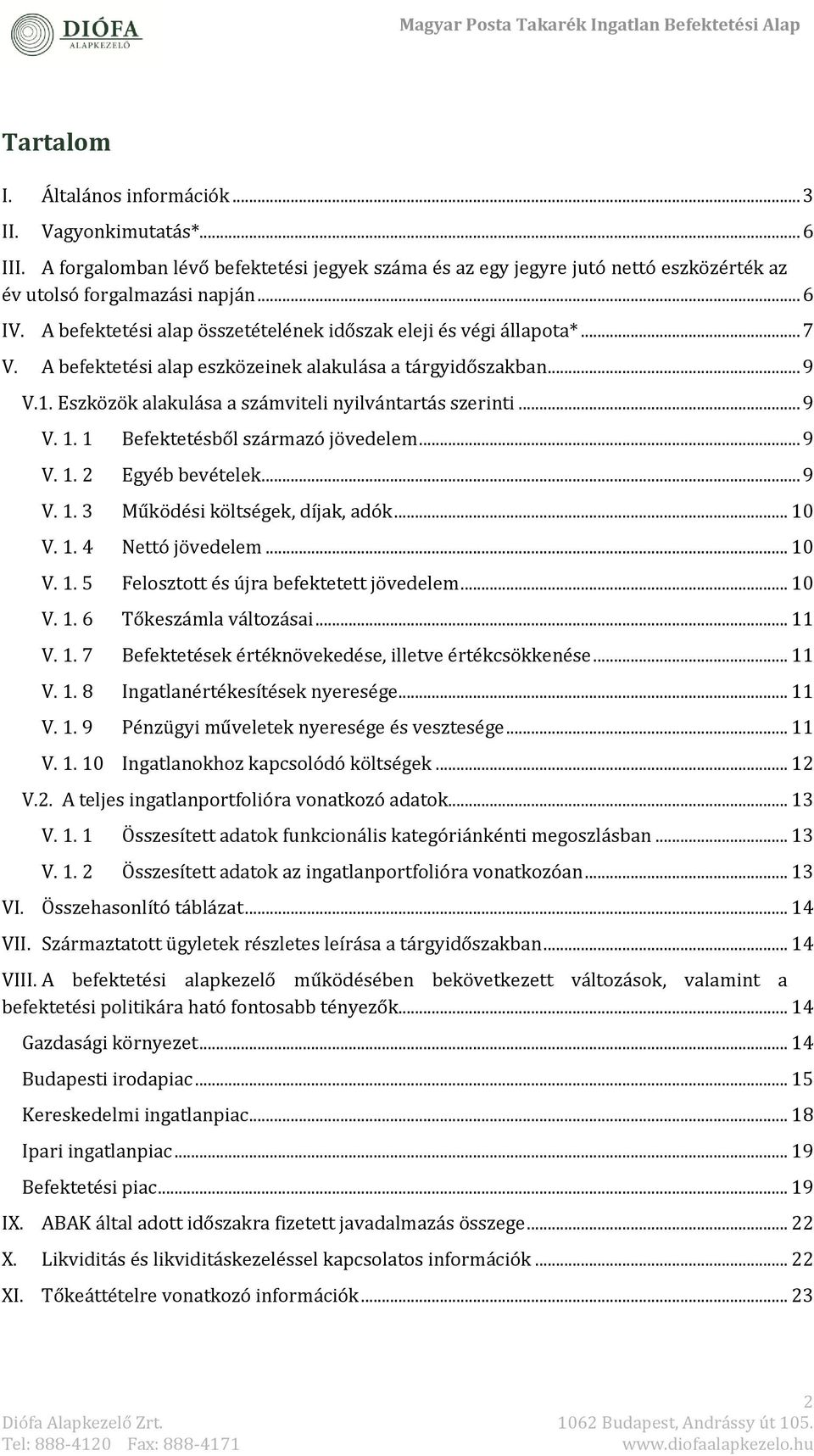 .. 9 V. 1. 1 Béféktétésből származó jövédélém... 9 V. 1. 2 Egyéb bévétélék... 9 V. 1. 3 Működési költségék, díjak, adók... 10 V. 1. 4 Néttó jövédélém... 10 V. 1. 5 Félosztott és újra béféktététt jövédélém.