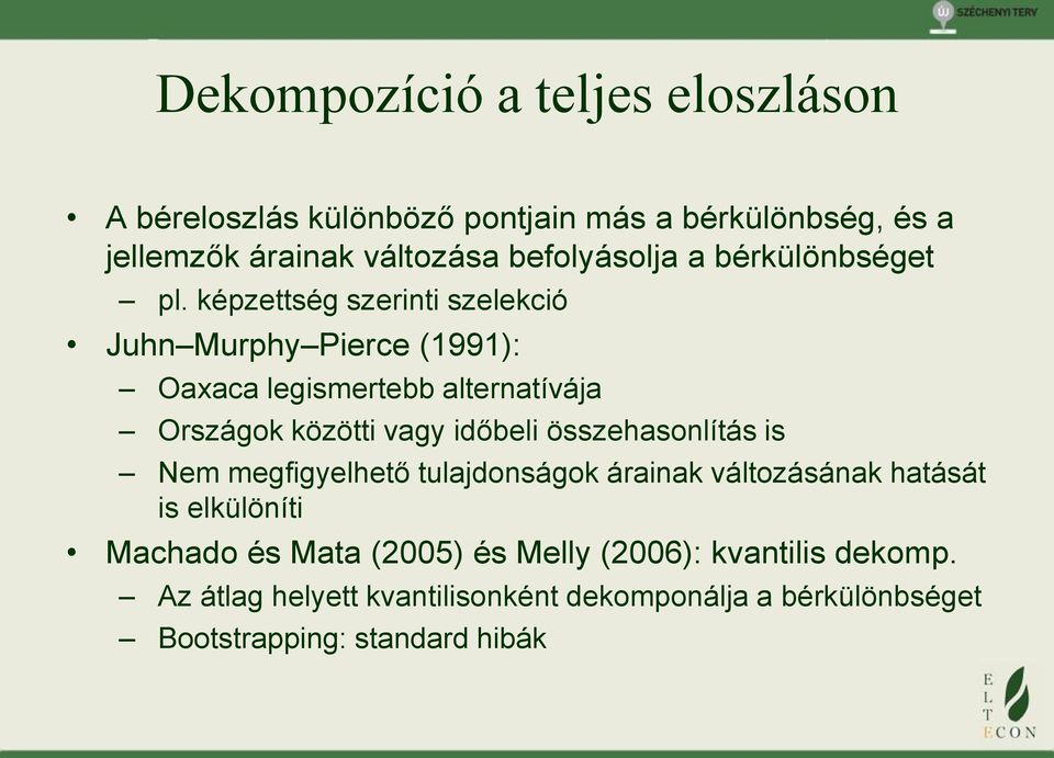 képzettség szerinti szelekció Juhn Murphy Pierce (1991): Oaxaca legismertebb alternatívája Országok közötti vagy időbeli