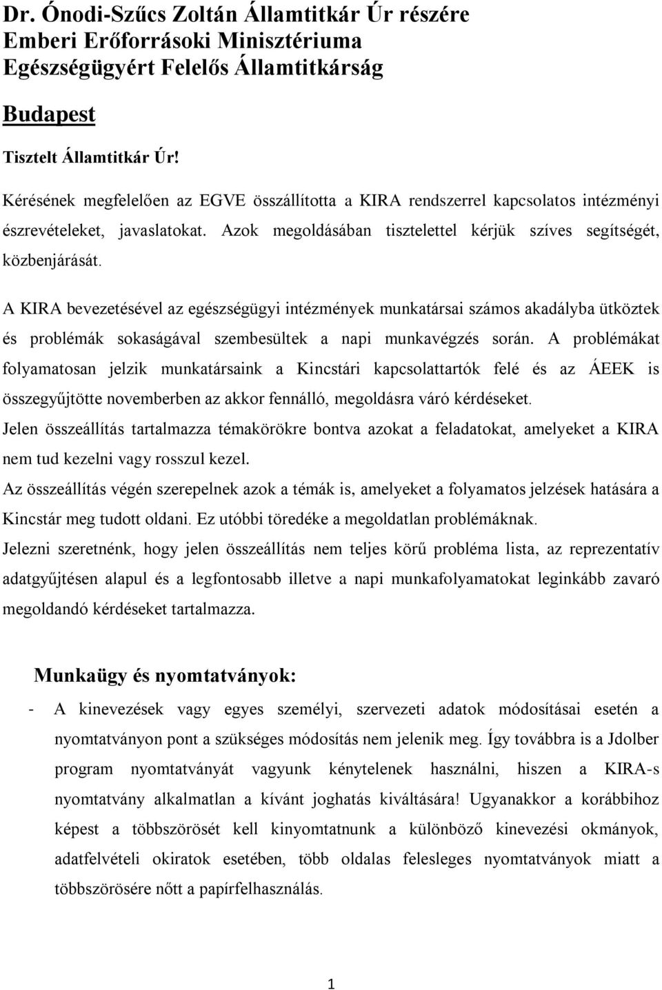 A KIRA bevezetésével az egészségügyi intézmények munkatársai számos akadályba ütköztek és problémák sokaságával szembesültek a napi munkavégzés során.