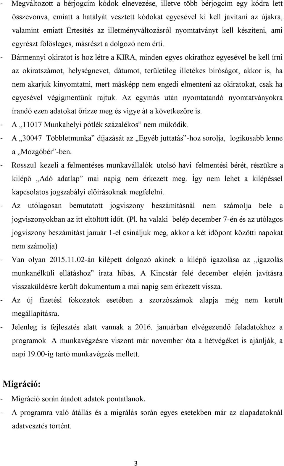 - Bármennyi okiratot is hoz létre a KIRA, minden egyes okirathoz egyesével be kell írni az okiratszámot, helységnevet, dátumot, területileg illetékes bíróságot, akkor is, ha nem akarjuk kinyomtatni,