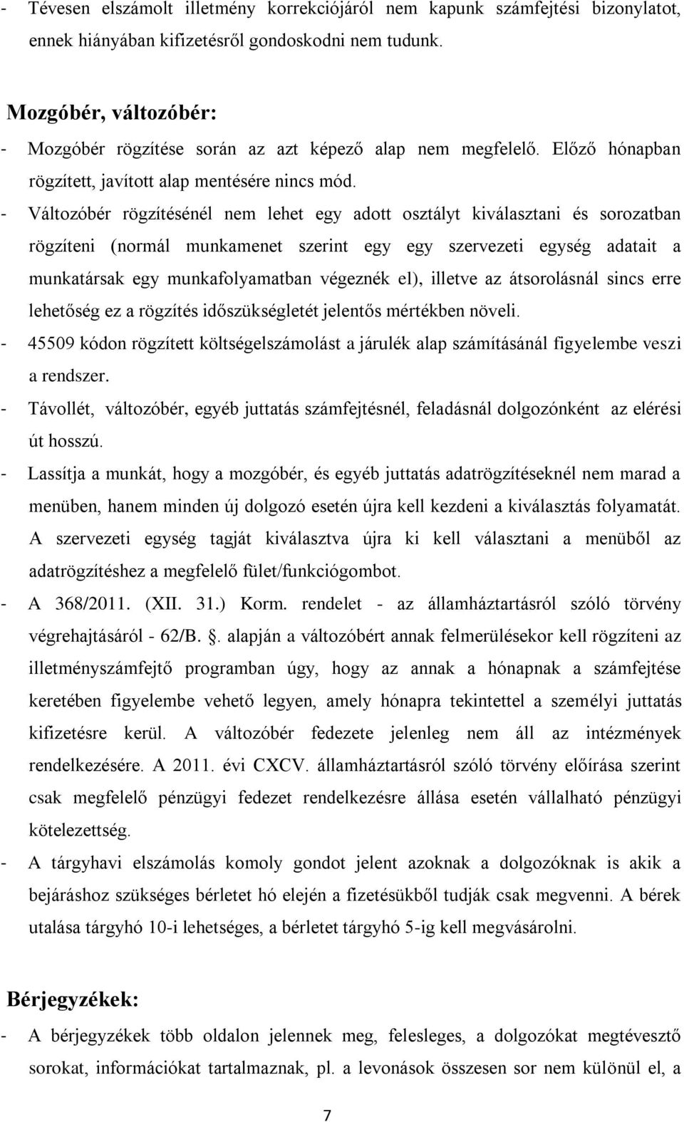 - Változóbér rögzítésénél nem lehet egy adott osztályt kiválasztani és sorozatban rögzíteni (normál munkamenet szerint egy egy szervezeti egység adatait a munkatársak egy munkafolyamatban végeznék