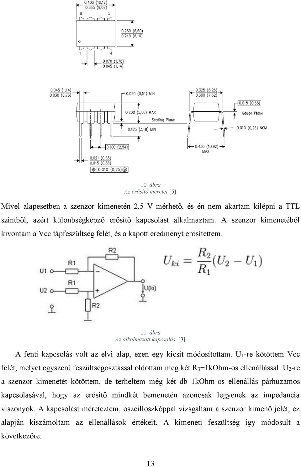 U1-re kötöttem Vcc felét, melyet egyszerű feszültségosztással oldottam meg két R3=1kOhm-os ellenállással.