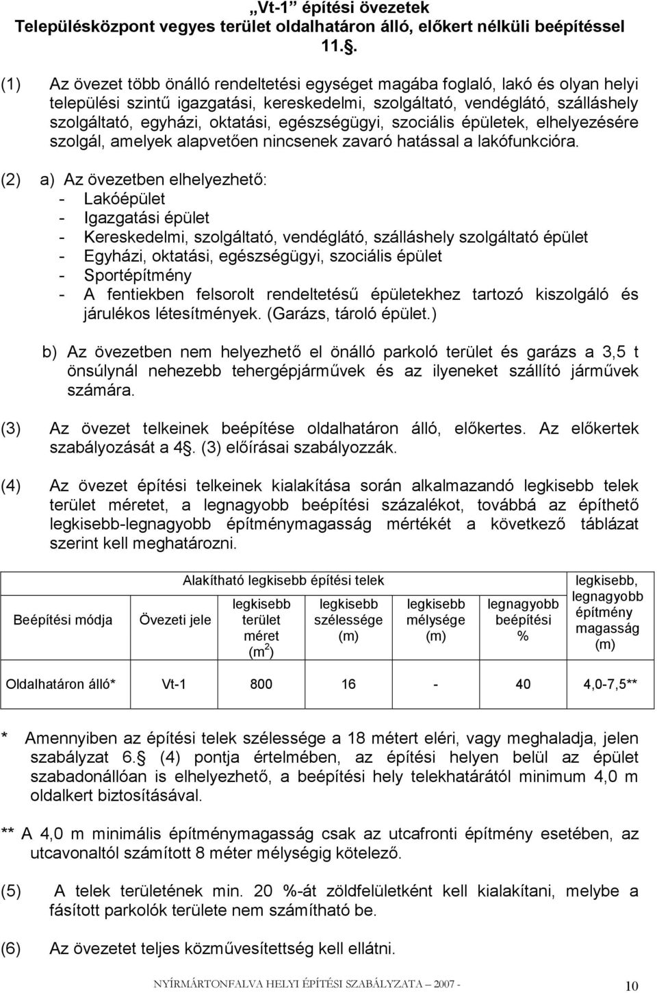 egészségügyi, szociális épületek, elhelyezésére szolgál, amelyek alapvetően nincsenek zavaró hatással a lakófunkcióra.